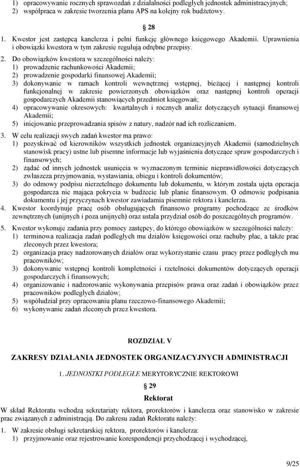 Do obowiązków kwestora w szczególności należy: 1) prowadzenie rachunkowości Akademii; 2) prowadzenie gospodarki finansowej Akademii; 3) dokonywanie w ramach kontroli wewnętrznej wstępnej, bieżącej i