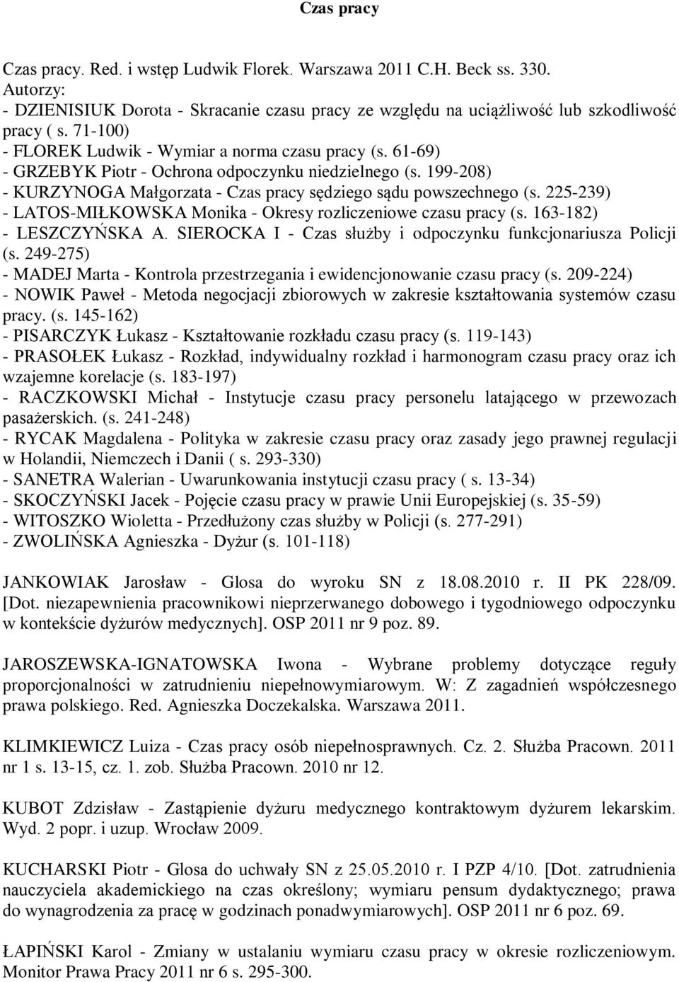 225-239) - LATOS-MIŁKOWSKA Monika - Okresy rozliczeniowe czasu pracy (s. 163-182) - LESZCZYŃSKA A. SIEROCKA I - Czas służby i odpoczynku funkcjonariusza Policji (s.