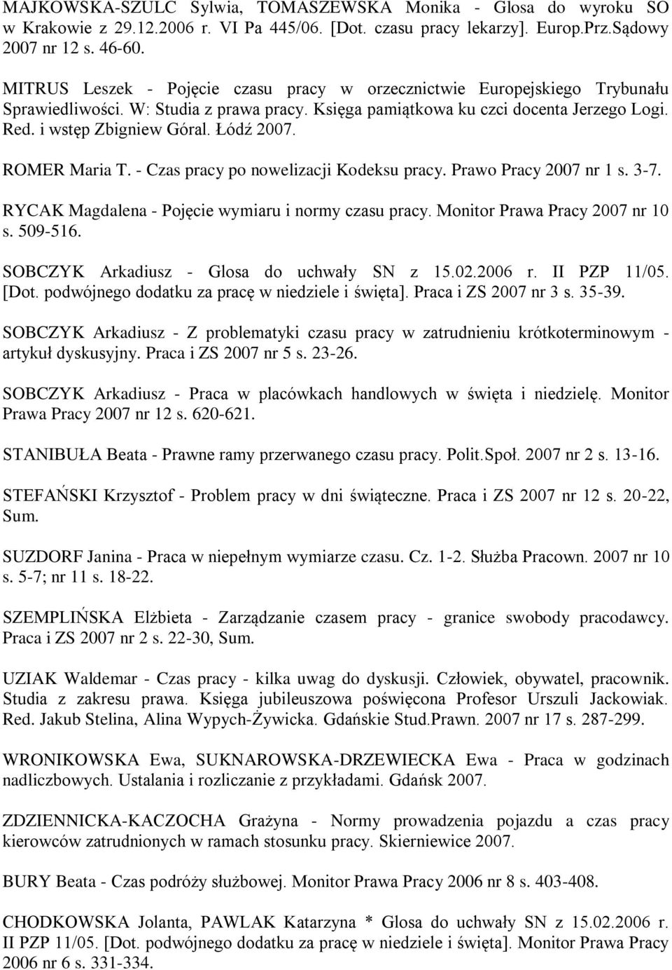 Łódź 2007. ROMER Maria T. - Czas pracy po nowelizacji Kodeksu pracy. Prawo Pracy 2007 nr 1 s. 3-7. RYCAK Magdalena - Pojęcie wymiaru i normy czasu pracy. Monitor Prawa Pracy 2007 nr 10 s. 509-516.