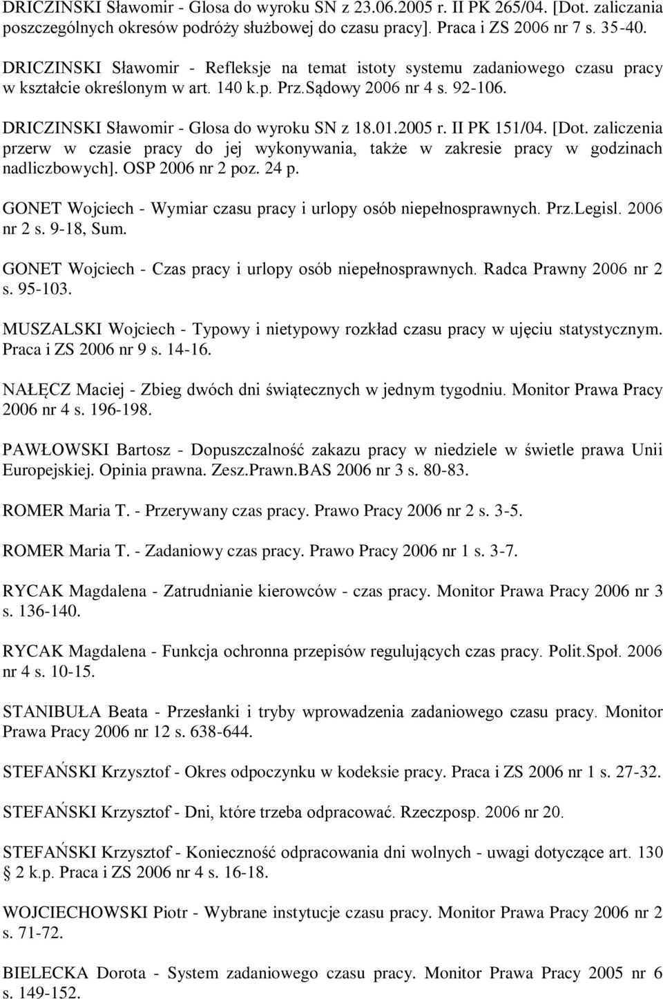 2005 r. II PK 151/04. [Dot. zaliczenia przerw w czasie pracy do jej wykonywania, także w zakresie pracy w godzinach nadliczbowych]. OSP 2006 nr 2 poz. 24 p.