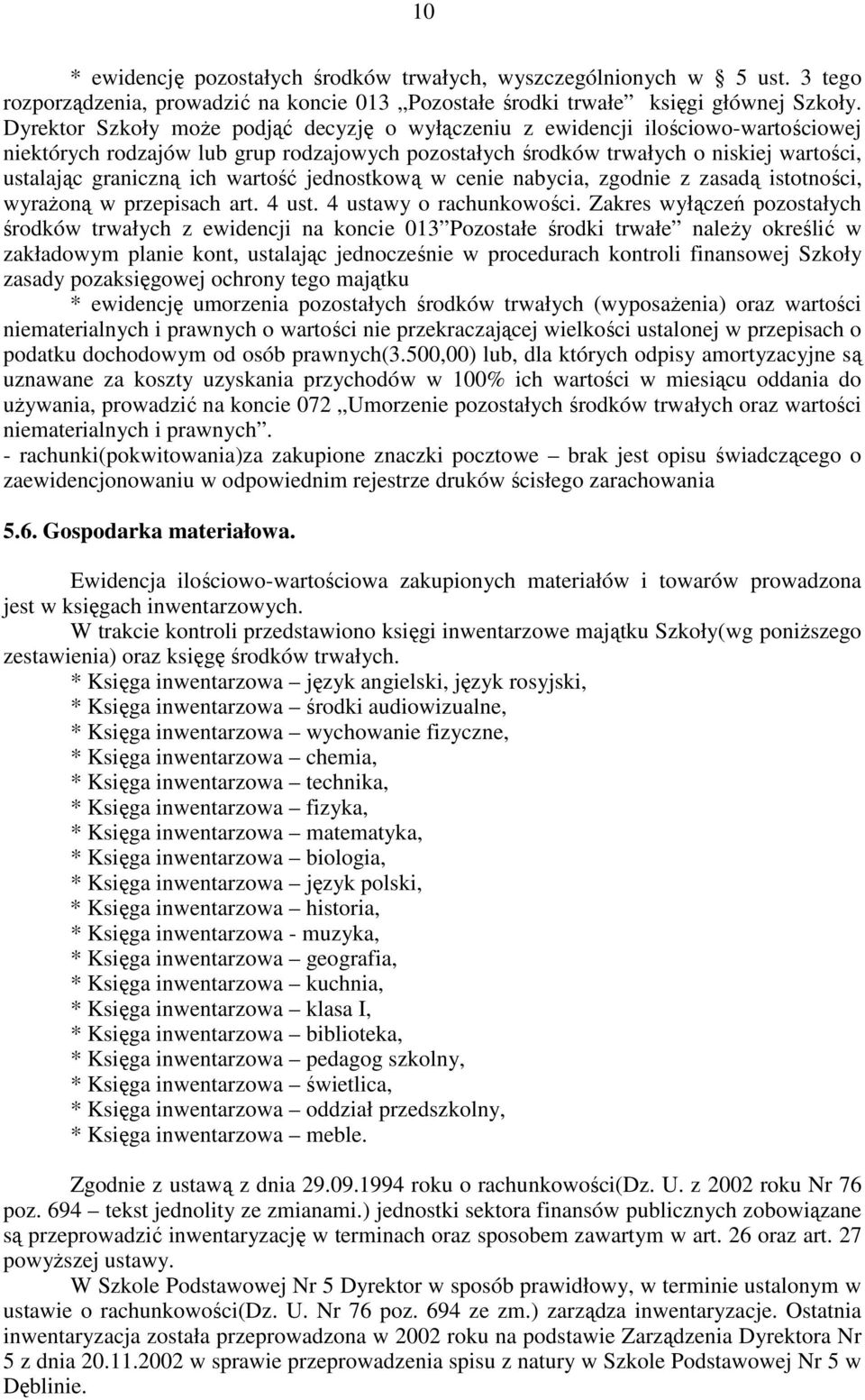 wartość jednostkową w cenie nabycia, zgodnie z zasadą istotności, wyrażoną w przepisach art. 4 ust. 4 ustawy o rachunkowości.