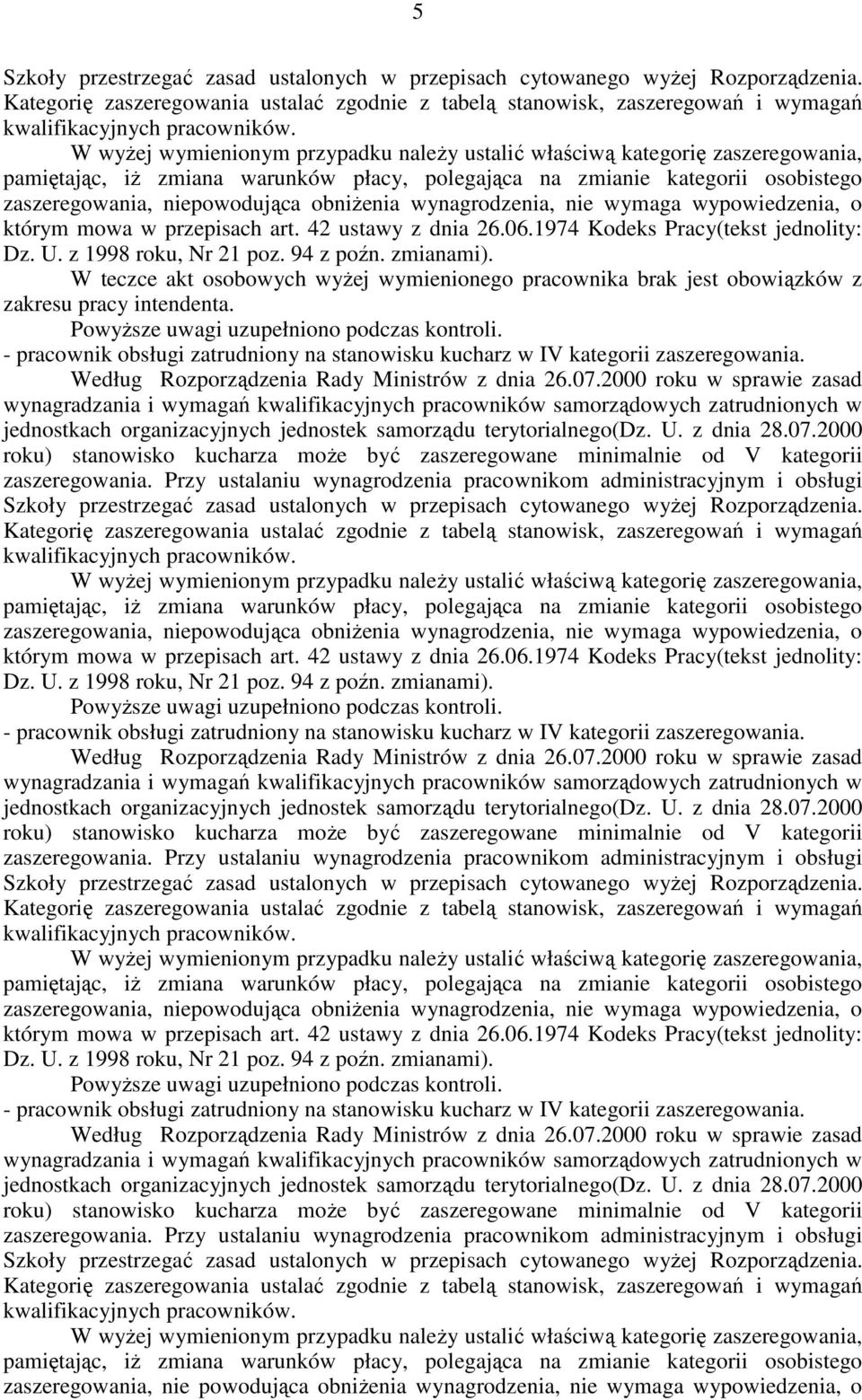 obniżenia wynagrodzenia, nie wymaga wypowiedzenia, o którym mowa w przepisach art. 42 ustawy z dnia 26.06.1974 Kodeks Pracy(tekst jednolity: Dz. U. z 1998 roku, Nr 21 poz. 94 z poźn. zmianami).