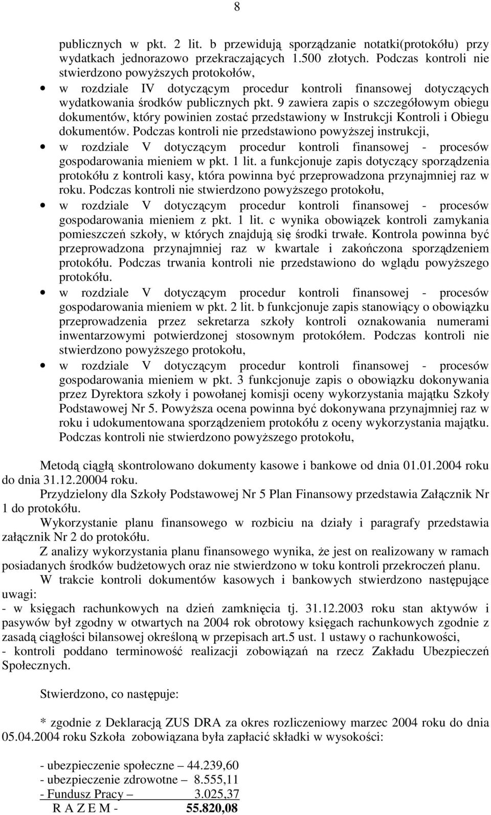 9 zawiera zapis o szczegółowym obiegu dokumentów, który powinien zostać przedstawiony w Instrukcji Kontroli i Obiegu dokumentów.