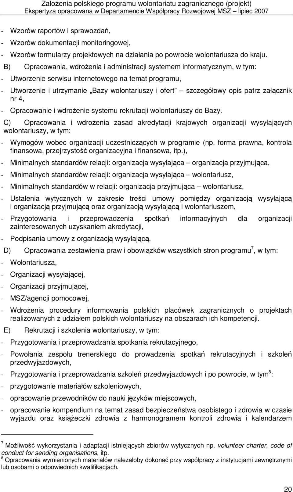 patrz załącznik nr 4, - Opracowanie i wdrożenie systemu rekrutacji wolontariuszy do Bazy.