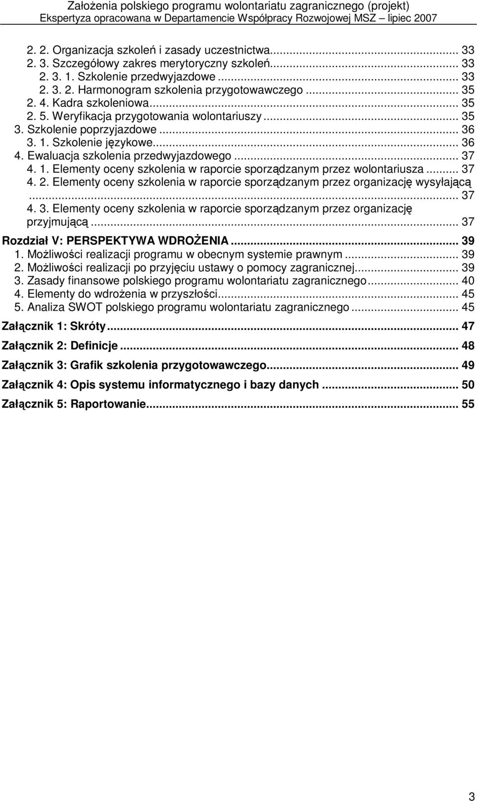 .. 37 4. 2. Elementy oceny szkolenia w raporcie sporządzanym przez organizację wysyłającą... 37 4. 3. Elementy oceny szkolenia w raporcie sporządzanym przez organizację przyjmującą.