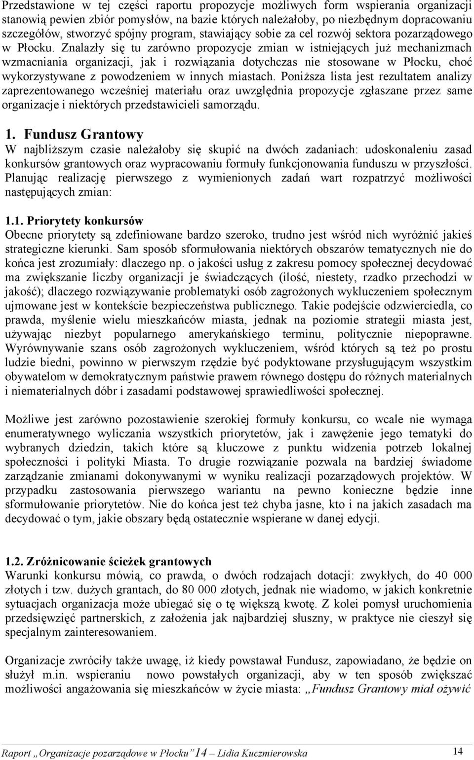 Znalazły się tu zarówno propozycje zmian w istniejących już mechanizmach wzmacniania organizacji, jak i rozwiązania dotychczas nie stosowane w Płocku, choć wykorzystywane z powodzeniem w innych