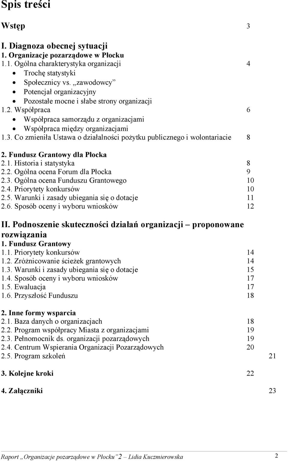 Co zmieniła Ustawa o działalności pożytku publicznego i wolontariacie 8 2. Fundusz Grantowy dla Płocka 2.1. Historia i statystyka 8 2.2. Ogólna ocena Forum dla Płocka 9 2.3.