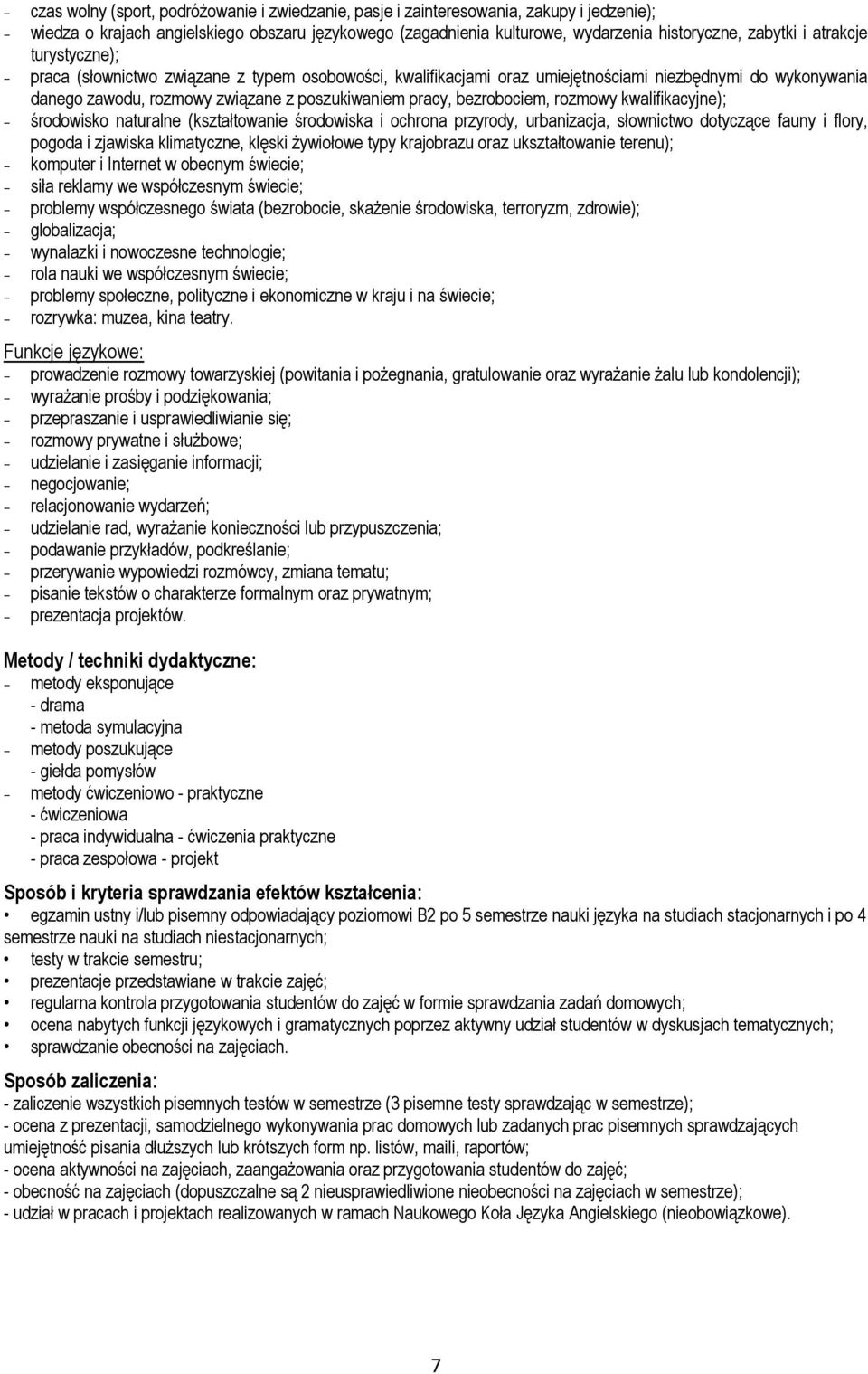 bezrobociem, rozmowy kwalifikacyjne); środowisko naturalne (kształtowanie środowiska i ochrona przyrody, urbanizacja, słownictwo dotyczące fauny i flory, pogoda i zjawiska klimatyczne, klęski