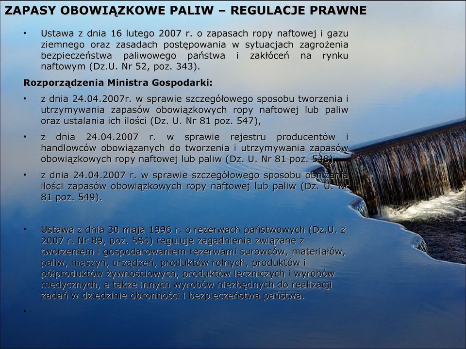 Rozporządzenia Ministra Gospodarki: z dnia 24.04.2007r. w sprawie szczegółowego sposobu tworzenia i utrzymywania zapasów obowiązkowych ropy naftowej lub paliw oraz ustalania ich ilości (Dz. U.