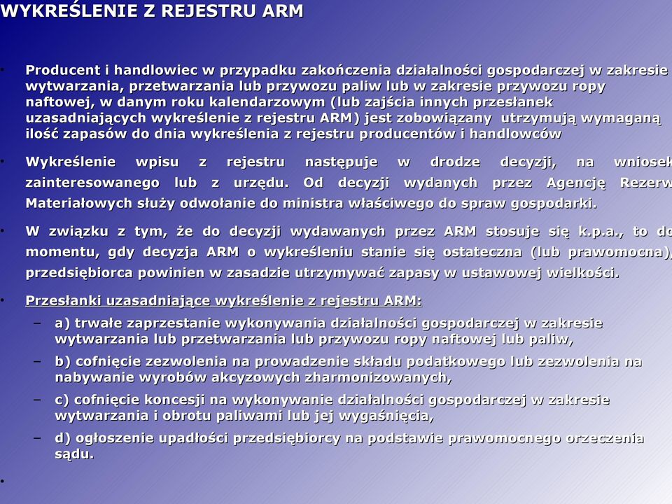 handlowców Wykreślenie wpisu z rejestru następuje w drodze decyzji, na wniosek zainteresowanego lub z urzędu.