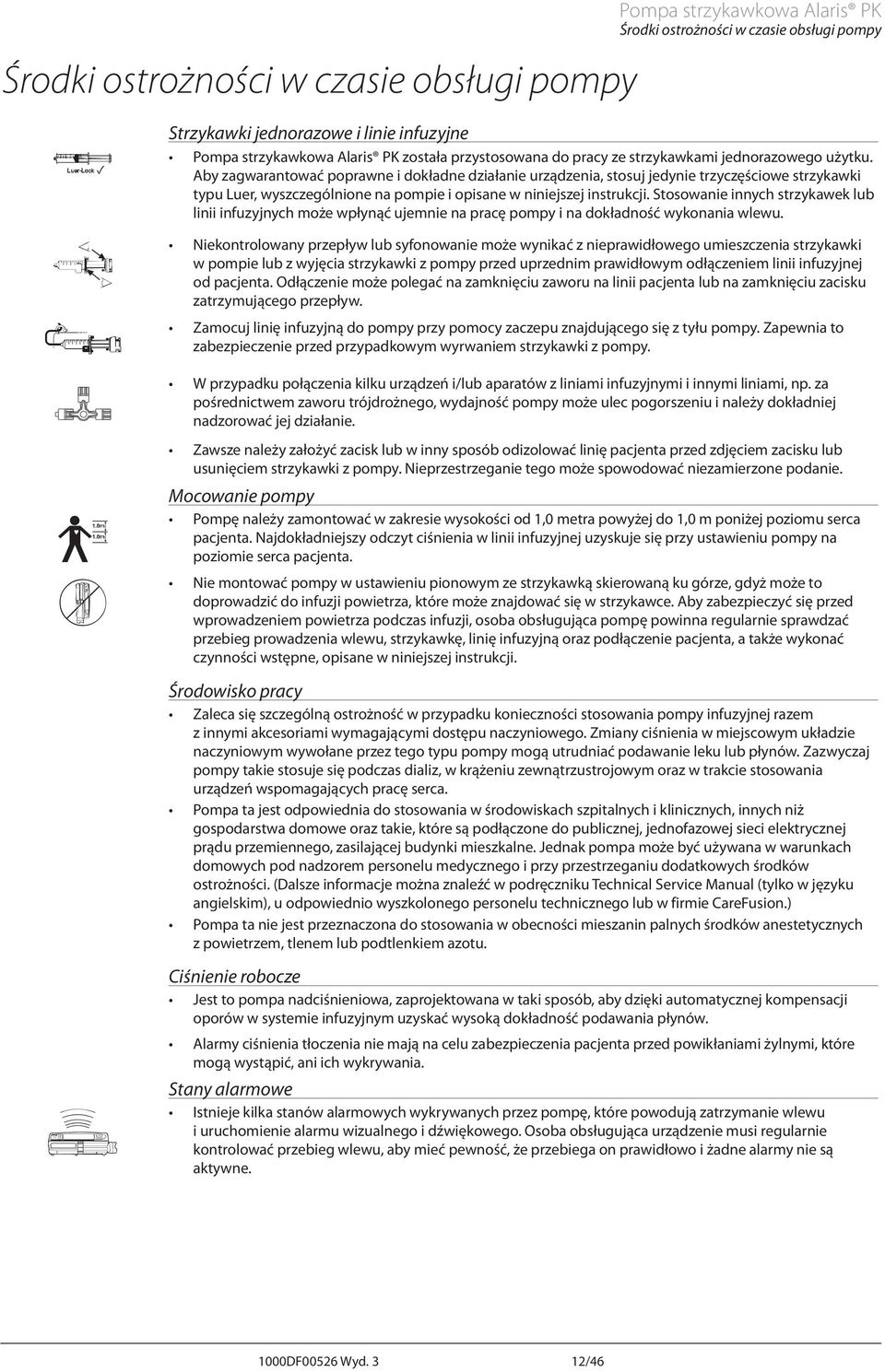 by zagwarantować poprawne i dokładne działanie urządzenia, stosuj jedynie trzyczęściowe strzykawki typu Luer, wyszczególnione na pompie i opisane w niniejszej instrukcji.