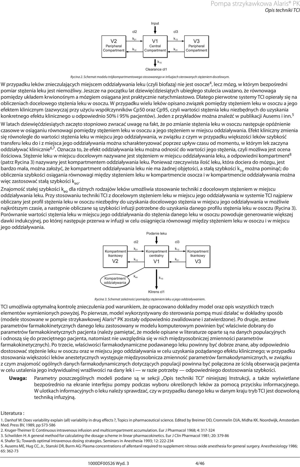 W przypadku leków znieczulających miejscem oddziaływania leku (czyli biofazą) nie jest osocze 4, lecz mózg, w którym bezpośredni pomiar stężenia leku jest niemożliwy.