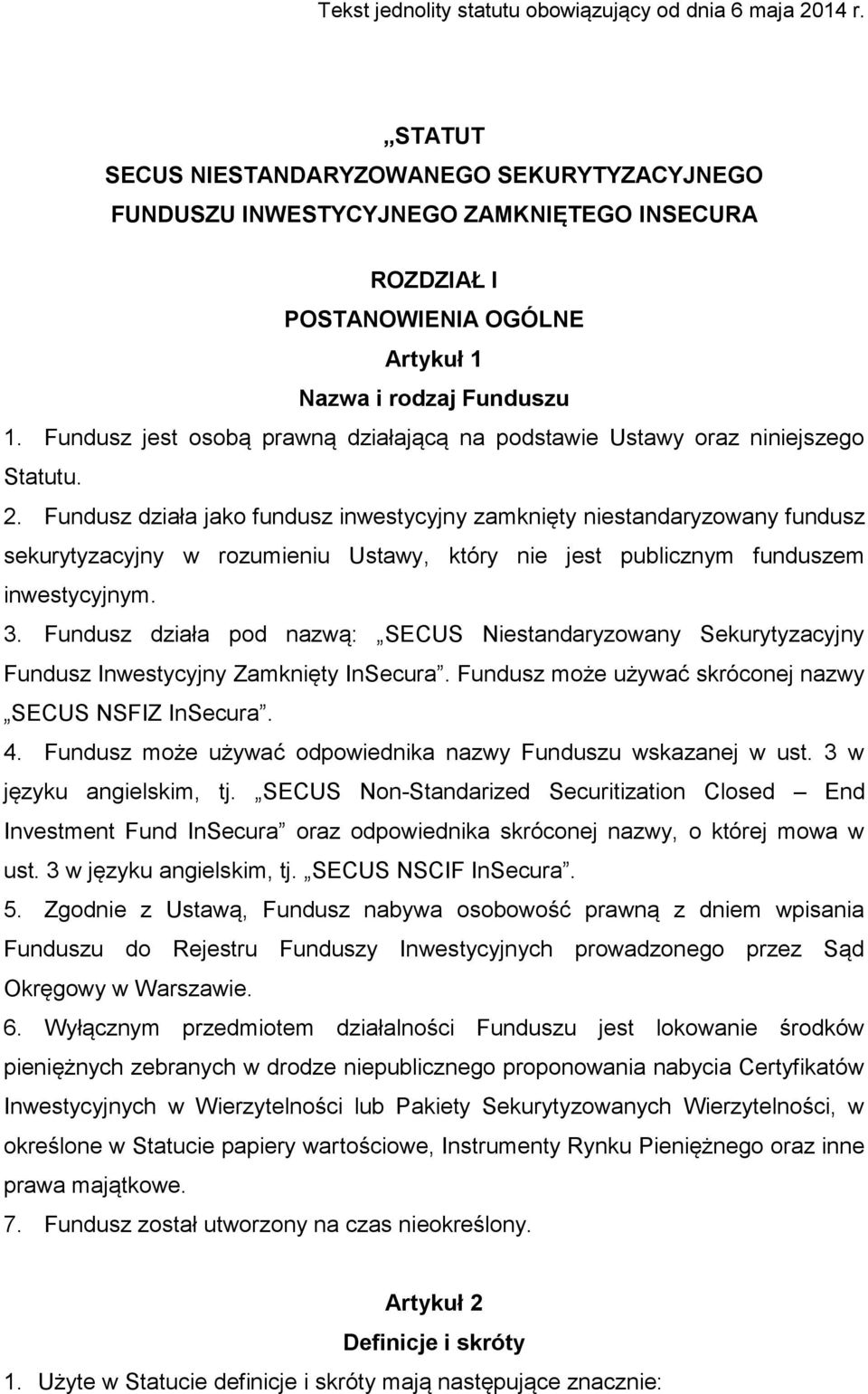 Fundusz jest osobą prawną działającą na podstawie Ustawy oraz niniejszego Statutu. 2.