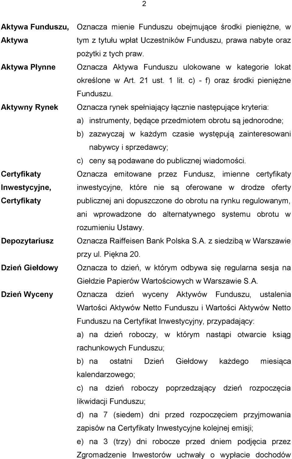 Oznacza rynek spełniający łącznie następujące kryteria: a) instrumenty, będące przedmiotem obrotu są jednorodne; b) zazwyczaj w każdym czasie występują zainteresowani nabywcy i sprzedawcy; c) ceny są