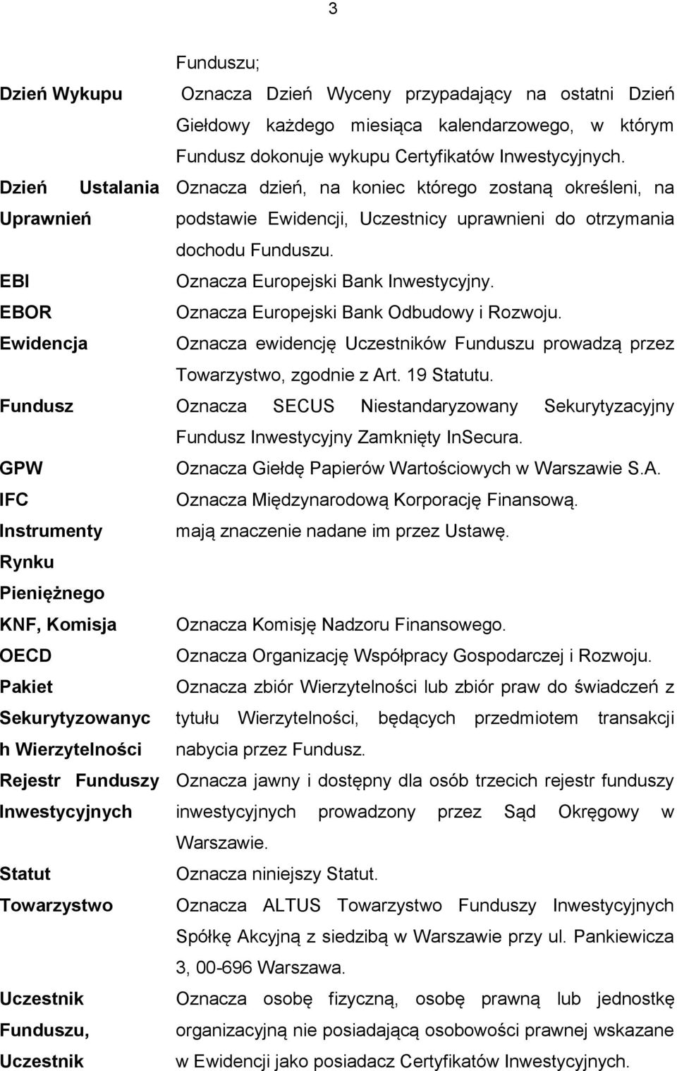 EBOR Oznacza Europejski Bank Odbudowy i Rozwoju. Ewidencja Oznacza ewidencję Uczestników Funduszu prowadzą przez Towarzystwo, zgodnie z Art. 19 Statutu.