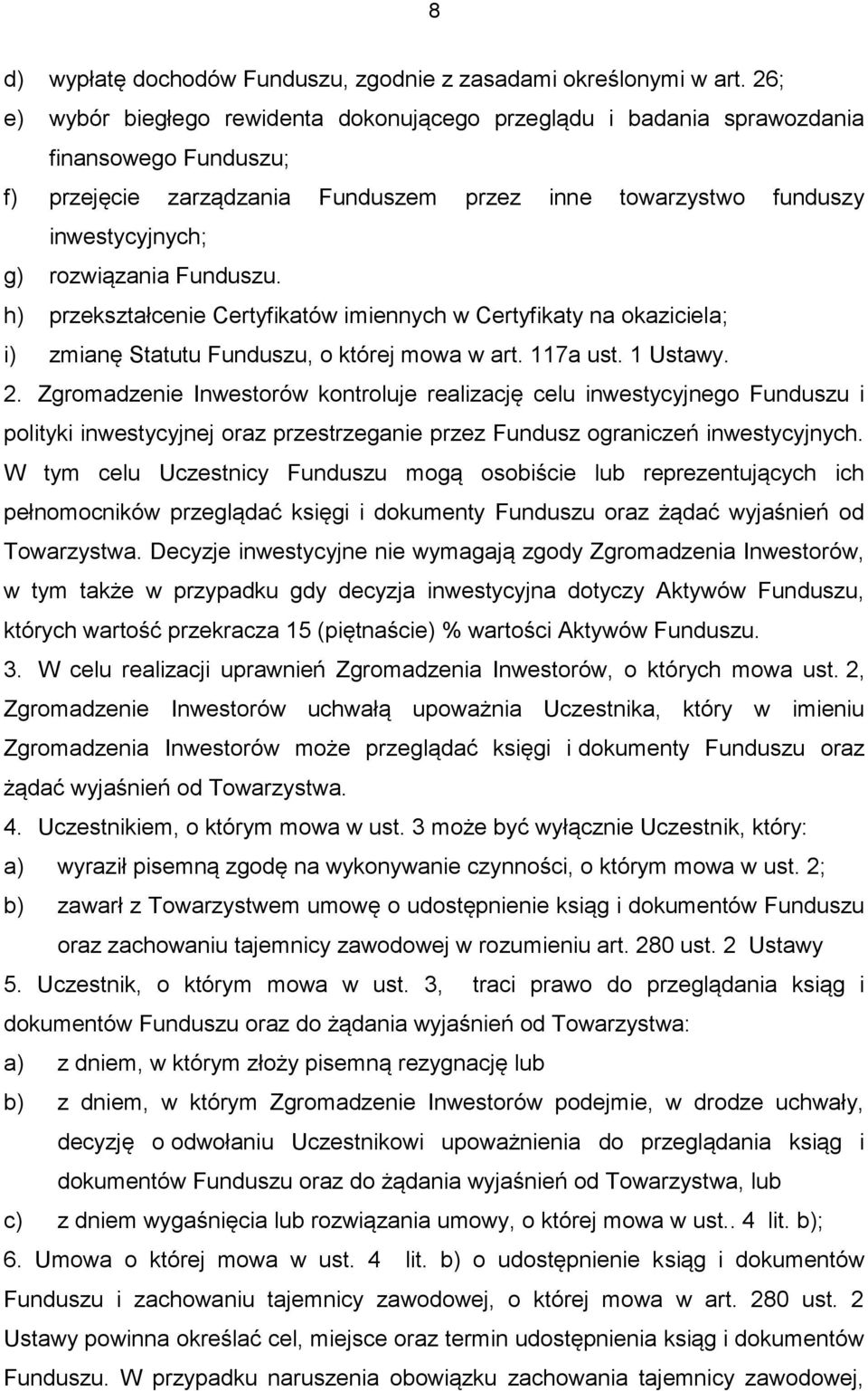 Funduszu. h) przekształcenie Certyfikatów imiennych w Certyfikaty na okaziciela; i) zmianę Statutu Funduszu, o której mowa w art. 117a ust. 1 Ustawy. 2.