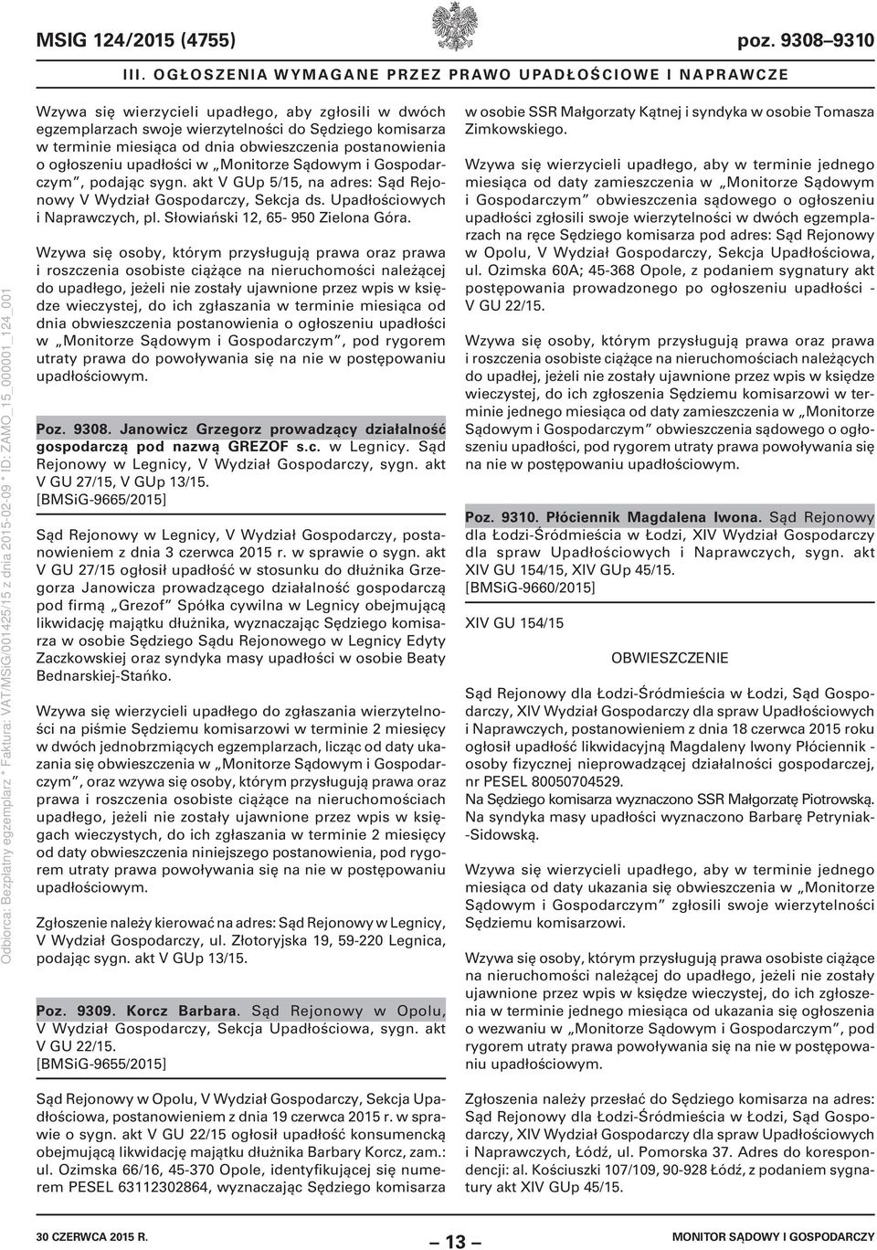 w Monitorze Sądowym i Gospodarczym, podając sygn. akt V GUp 5/15, na adres: Sąd Rejonowy V Wydział Gospodarczy, Sekcja ds. Upadłościowych i Naprawczych, pl. Słowiański 12, 65-950 Zielona Góra.