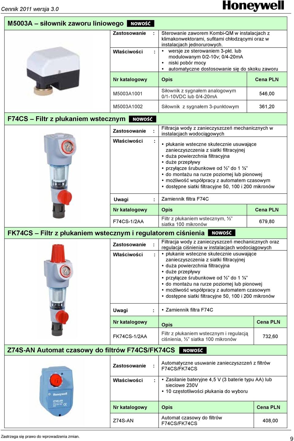 lub modulowanym 0/2-10v; 0/4-20mA niski pobór mocy automatyczne dostosowanie się do skoku zaworu Opis Cena M5003A1001 Siłownik z sygnałem analogowym 0/1-10VDC lub 0/4-20mA 546,00 M5003A1002 Siłownik