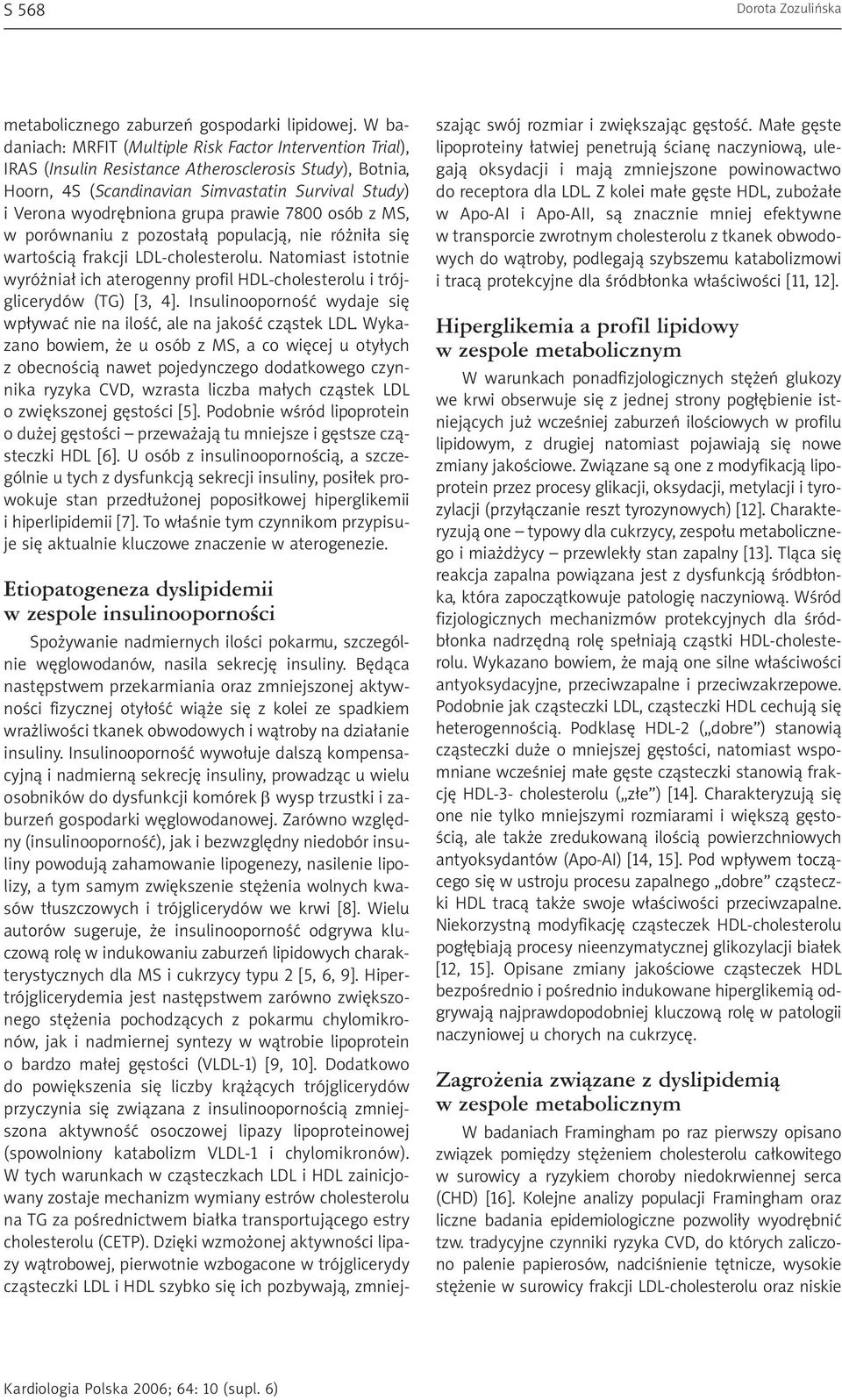 prawie 7800 osób z MS, w porównaniu z pozostałą populacją, nie różniła się wartością frakcji LDL-cholesterolu.