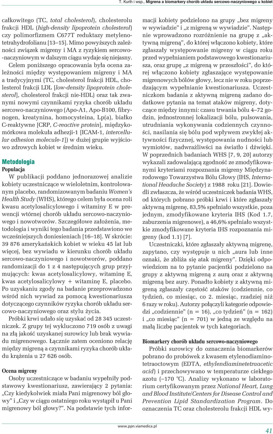 reduktazy metylenotetrahydrofolianu [13 15]. Mimo powyższych zależności związek migreny i MA z ryzykiem sercowo- -naczyniowym w dalszym ciągu wydaje się niejasny.