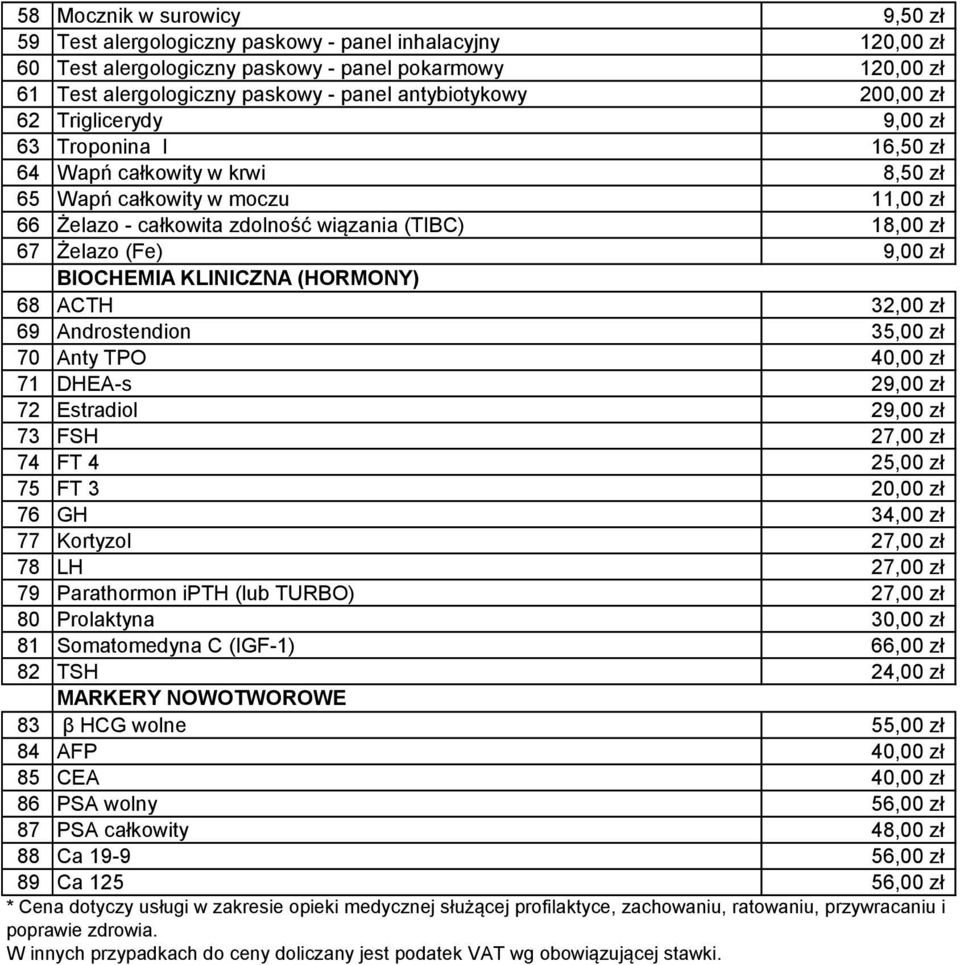 Żelazo (Fe) 9,00 zł 68 BIOCHEMIA KLINICZNA (HORMONY) ACTH 32,00 zł 69 Androstendion 35,00 zł 70 Anty TPO 40,00 zł 71 DHEA-s 29,00 zł 72 Estradiol 29,00 zł 73 FSH 27,00 zł 74 FT 4 25,00 zł 75 FT 3