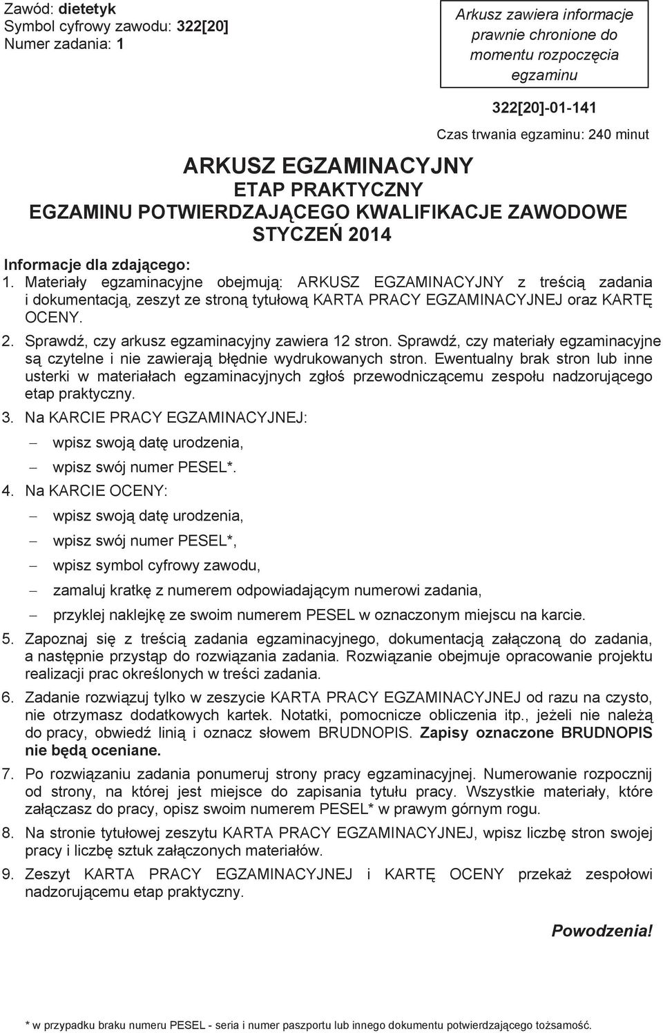 Materiay egzaminacyjne obejmuj: ARKUSZ EGZAMINACYJNY z treci zadania i dokumentacj, zeszyt ze stron tytuow KARTA PRACY EGZAMINACYJNEJ oraz KART OCENY. 2.