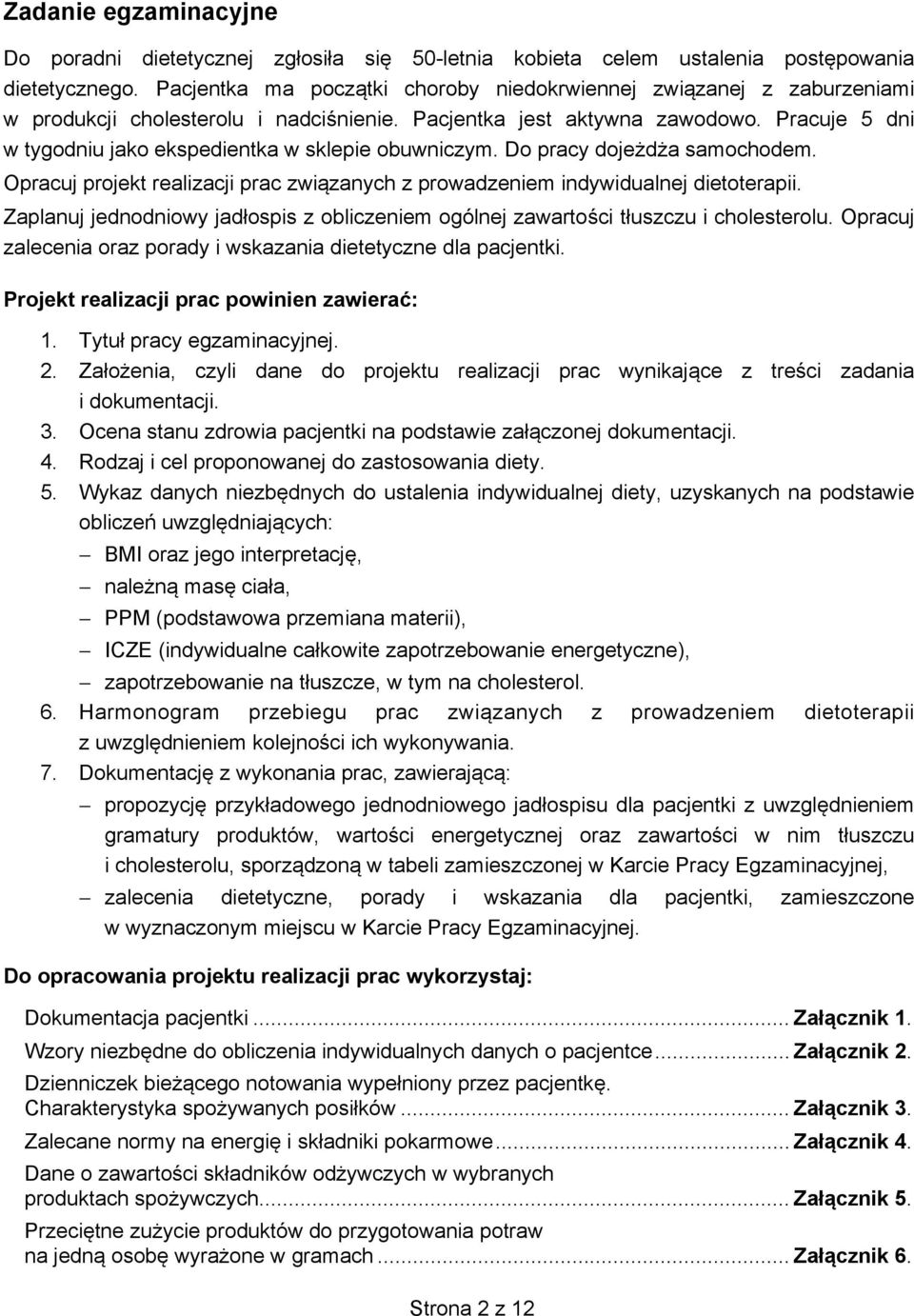 Pracuje 5 dni w tygodniu jako ekspedientka w sklepie obuwniczym. Do pracy dojeżdża samochodem. Opracuj projekt realizacji prac związanych z prowadzeniem indywidualnej dietoterapii.