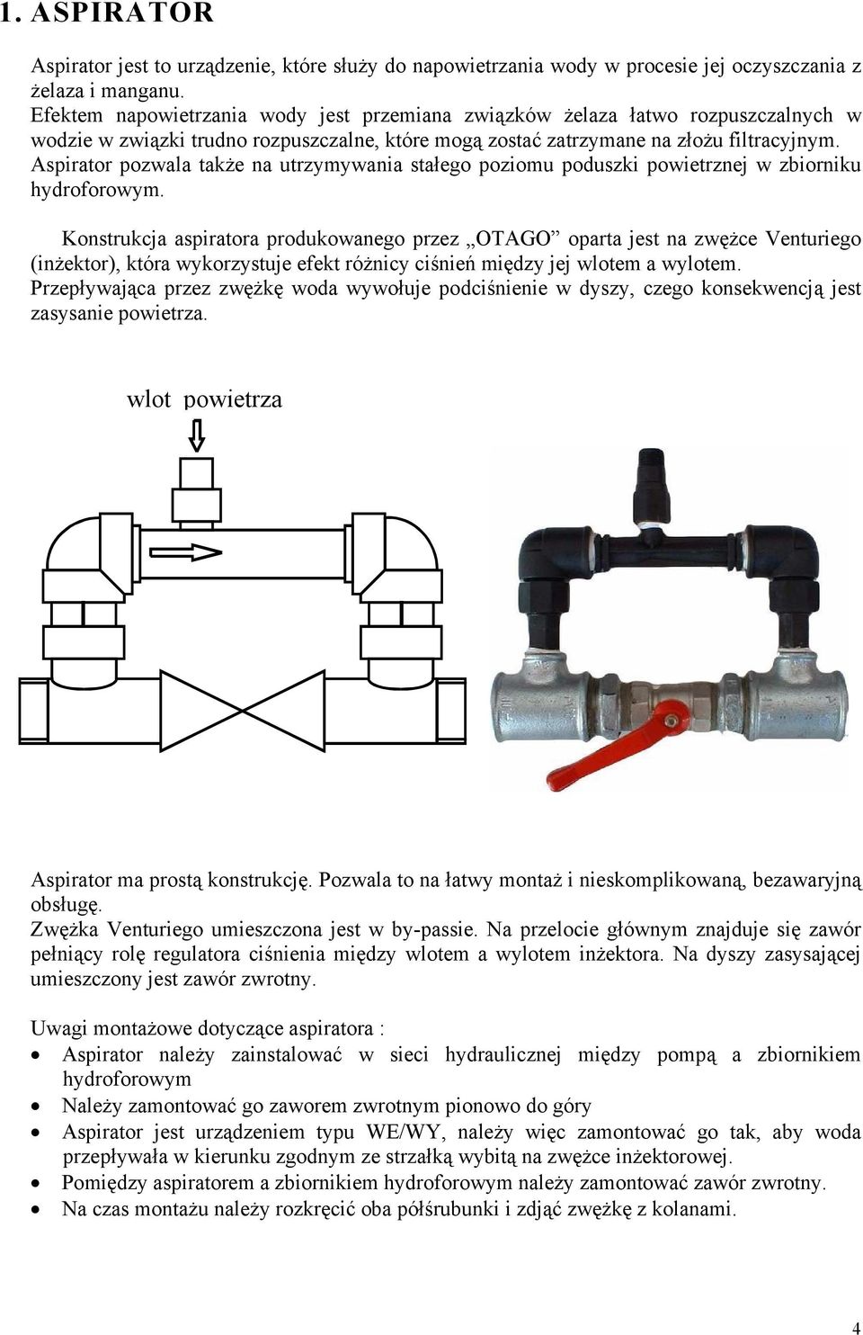 Aspirator pozwala także na utrzymywania stałego poziomu poduszki powietrznej w zbiorniku hydroforowym.