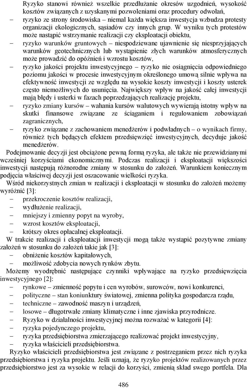 W wyniku tych protestów może nastąpić wstrzymanie realizacji czy eksploatacji obiektu, ryzyko warunków gruntowych niespodziewane ujawnienie się niesprzyjających warunków geotechnicznych lub