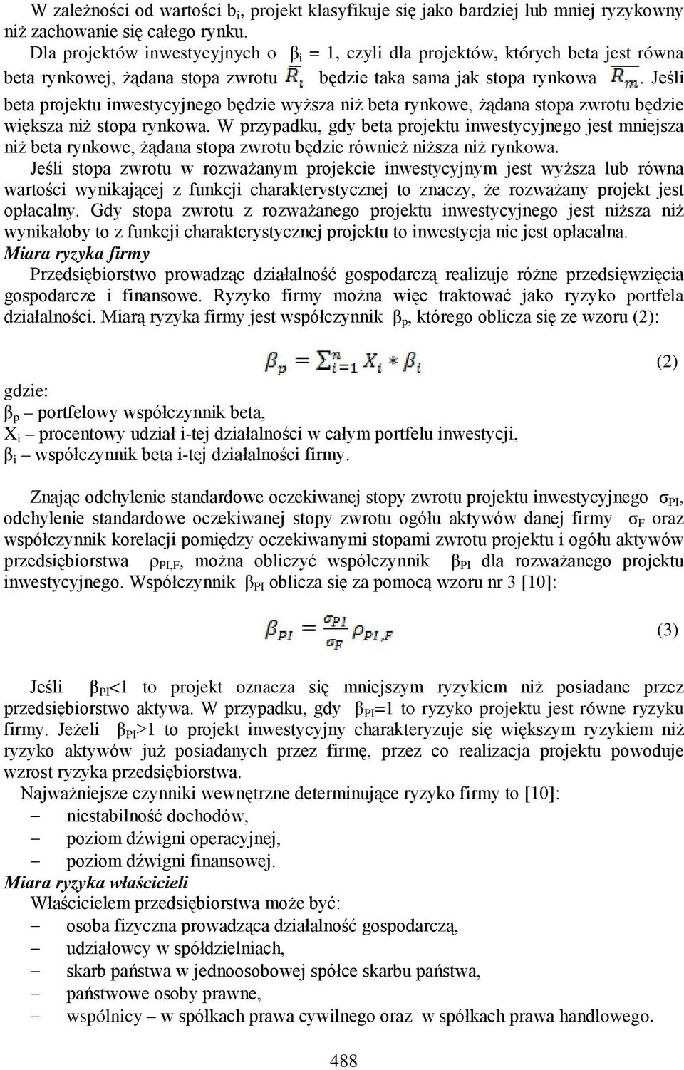 Jeśli beta projektu inwestycyjnego będzie wyższa niż beta rynkowe, żądana stopa zwrotu będzie większa niż stopa rynkowa.