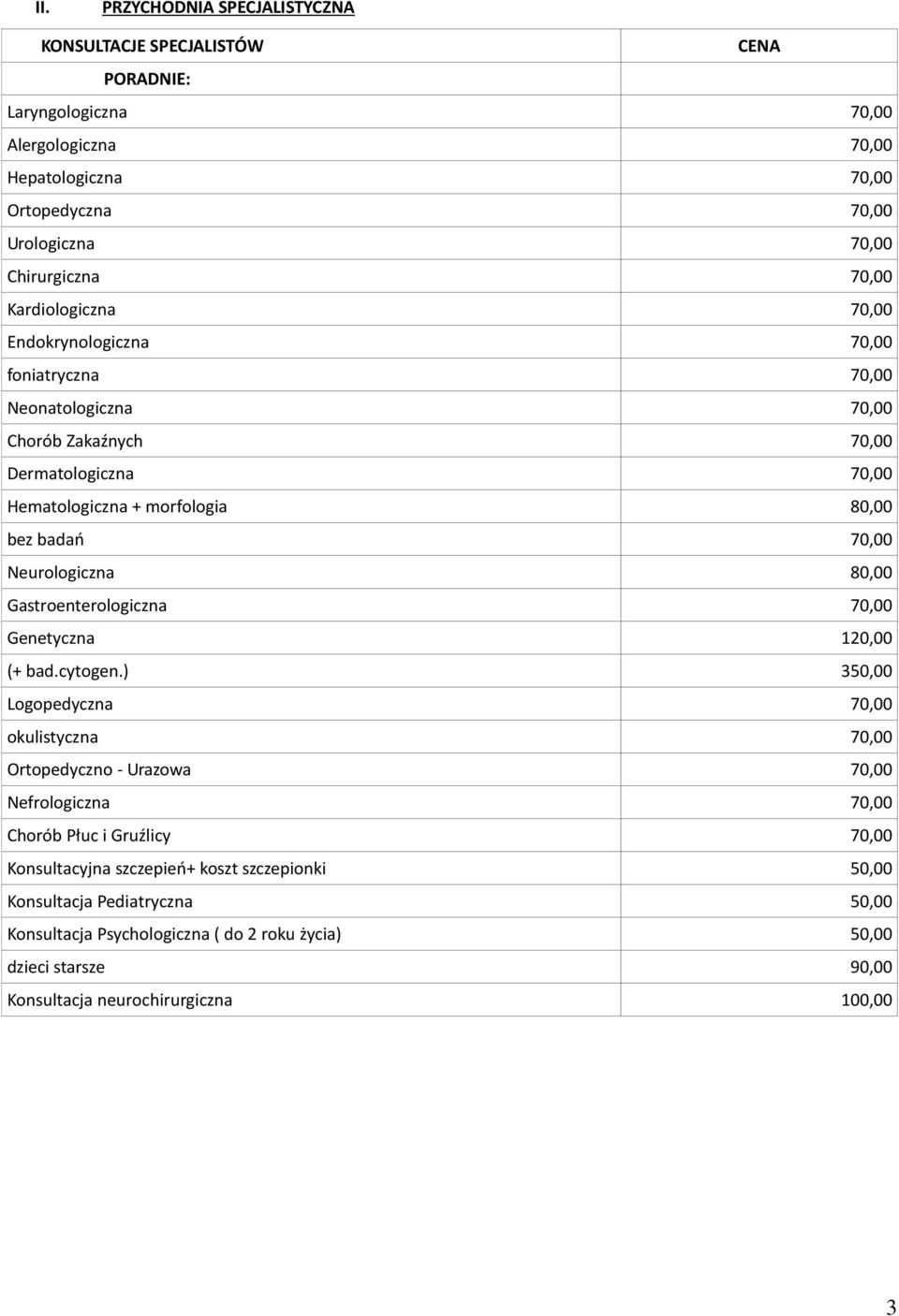 Neurologiczna 80,00 Gastroenterologiczna 70,00 Genetyczna 120,00 (+ bad.cytogen.