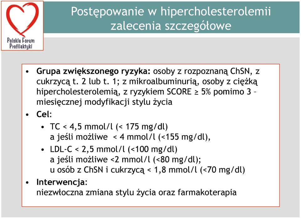 1; z mikroalbuminurią, osoby z cięŝką hipercholesterolemią, z ryzykiem SCORE 5% pomimo 3 miesięcznej modyfikacji stylu Ŝycia Cel: