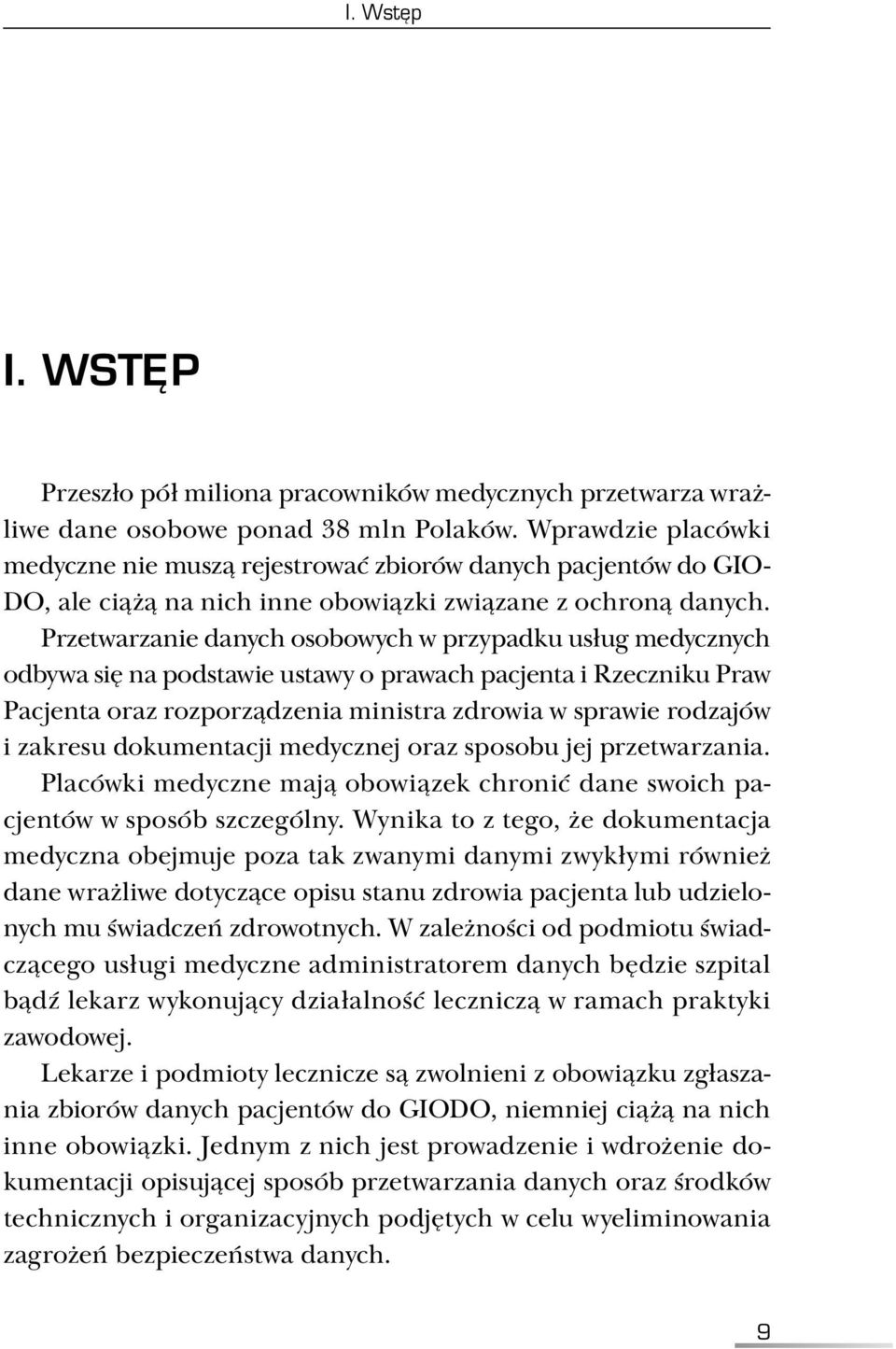 Przetwarzanie danych osobowych w przypadku usług medycznych odbywa się na podstawie ustawy o prawach pacjenta i Rzeczniku Praw Pacjenta oraz rozporządzenia ministra zdrowia w sprawie rodzajów i