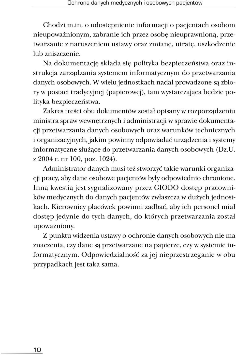 Na dokumentację składa się polityka bezpieczeństwa oraz instrukcja zarządzania systemem informatycznym do przetwarzania danych osobowych.