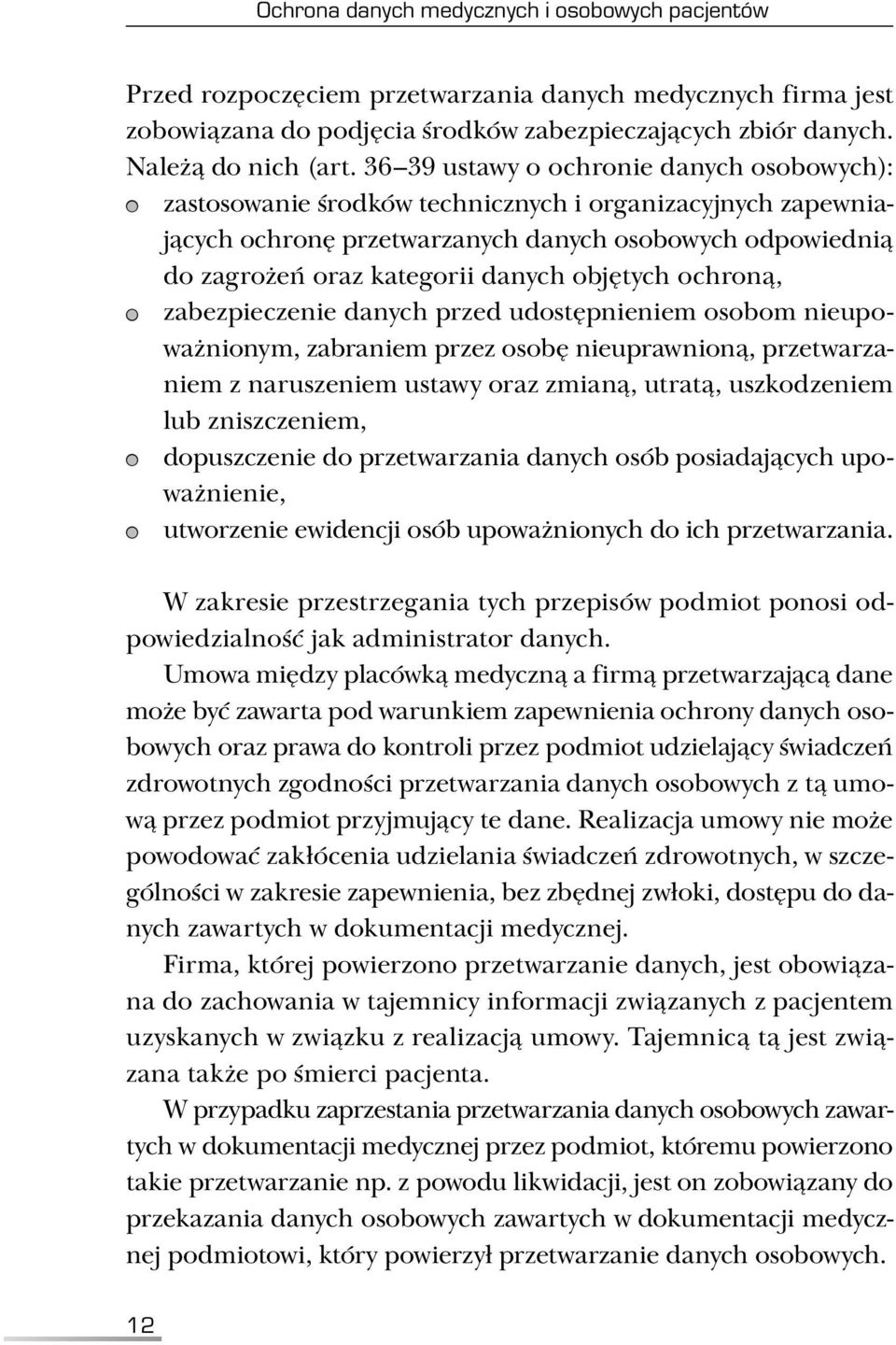 objętych ochroną, zabezpieczenie danych przed udostępnieniem osobom nieupoważnionym, zabraniem przez osobę nieuprawnioną, przetwarzaniem z naruszeniem ustawy oraz zmianą, utratą, uszkodzeniem lub