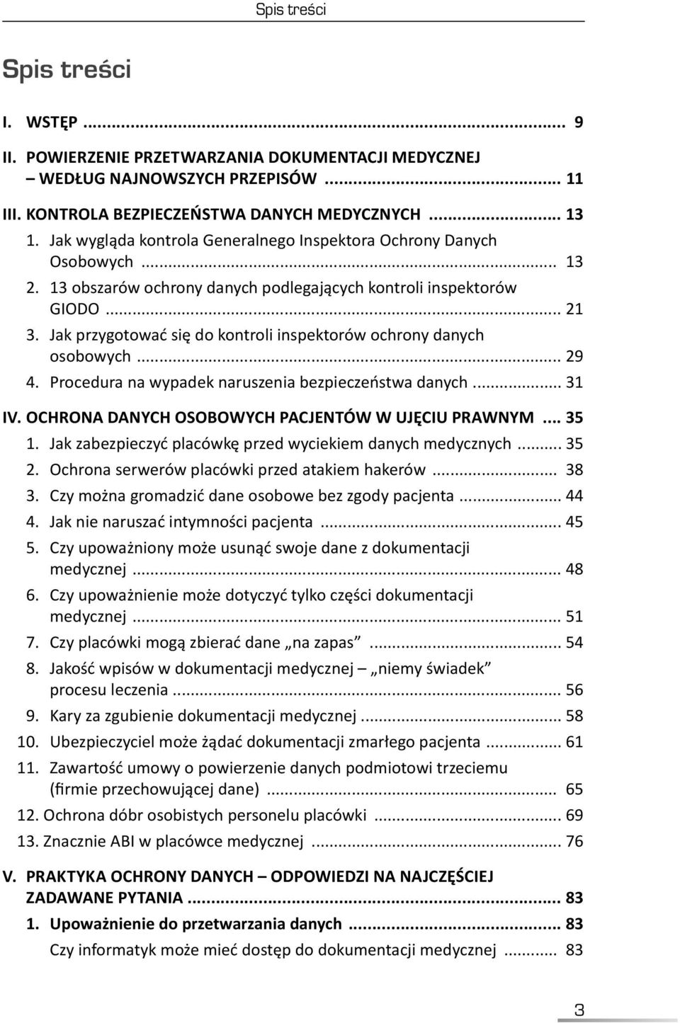 Jak przygotować się do kontroli inspektorów ochrony danych osobowych... 29 4. Procedura na wypadek naruszenia bezpieczeństwa danych... 31 IV. OCHRONA DANYCH OSOBOWYCH PACJENTÓW W UJĘCIU PRAWNYM... 35 1.