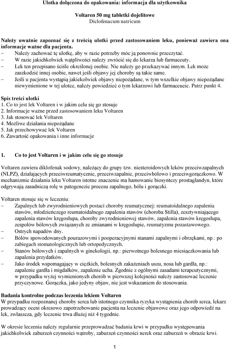 Lek ten przepisano ściśle określonej osobie. Nie należy go przekazywać innym. Lek może zaszkodzić innej osobie, nawet jeśli objawy jej choroby są takie same.