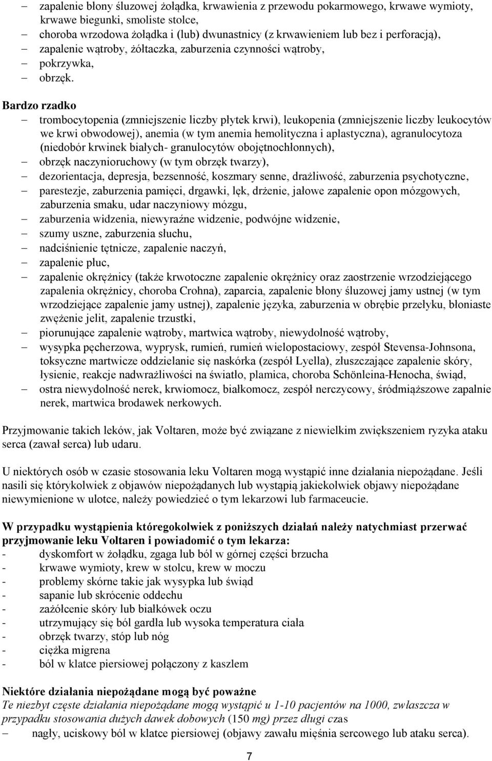 Bardzo rzadko trombocytopenia (zmniejszenie liczby płytek krwi), leukopenia (zmniejszenie liczby leukocytów we krwi obwodowej), anemia (w tym anemia hemolityczna i aplastyczna), agranulocytoza