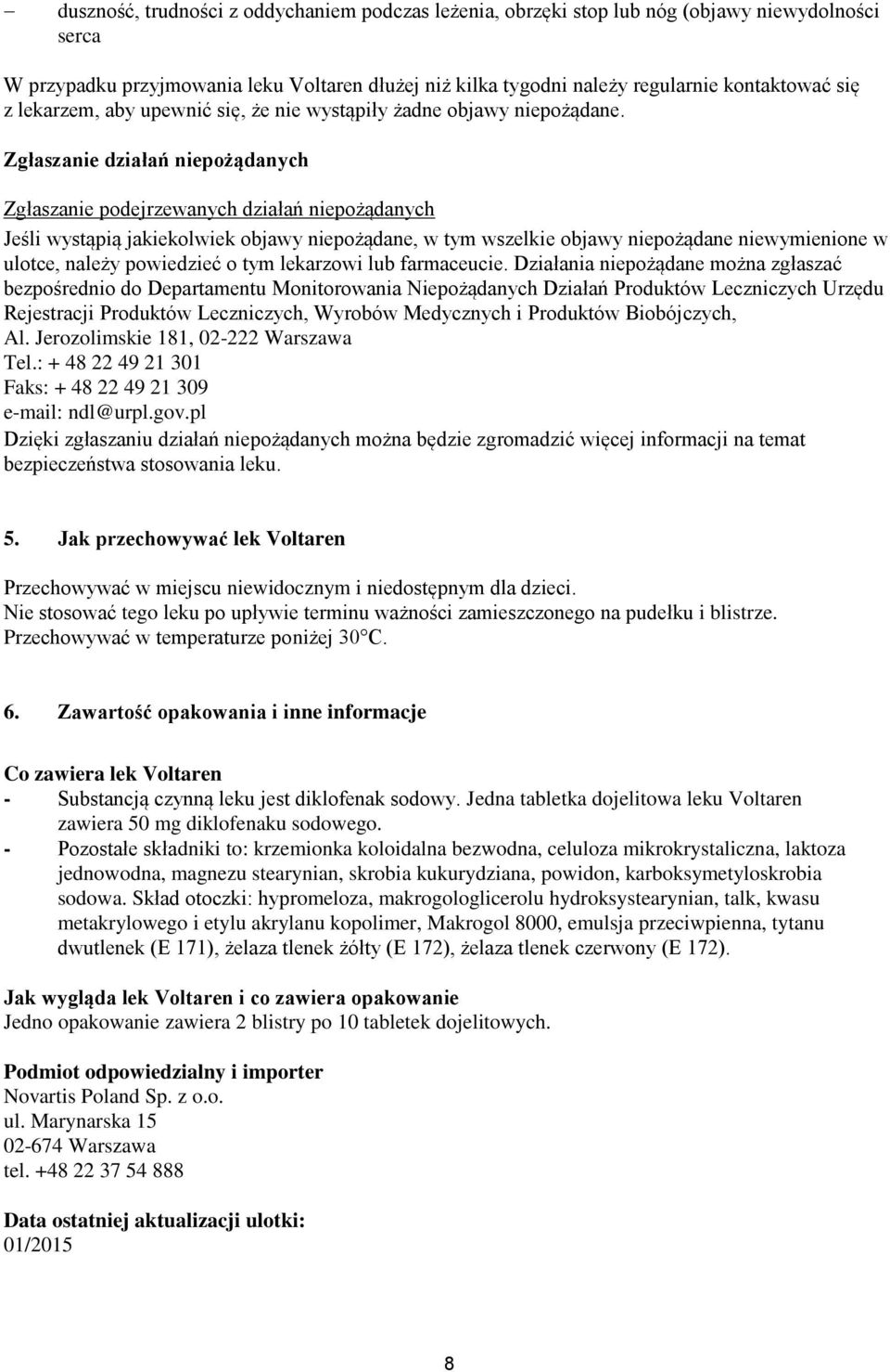 Zgłaszanie działań niepożądanych Zgłaszanie podejrzewanych działań niepożądanych Jeśli wystąpią jakiekolwiek objawy niepożądane, w tym wszelkie objawy niepożądane niewymienione w ulotce, należy