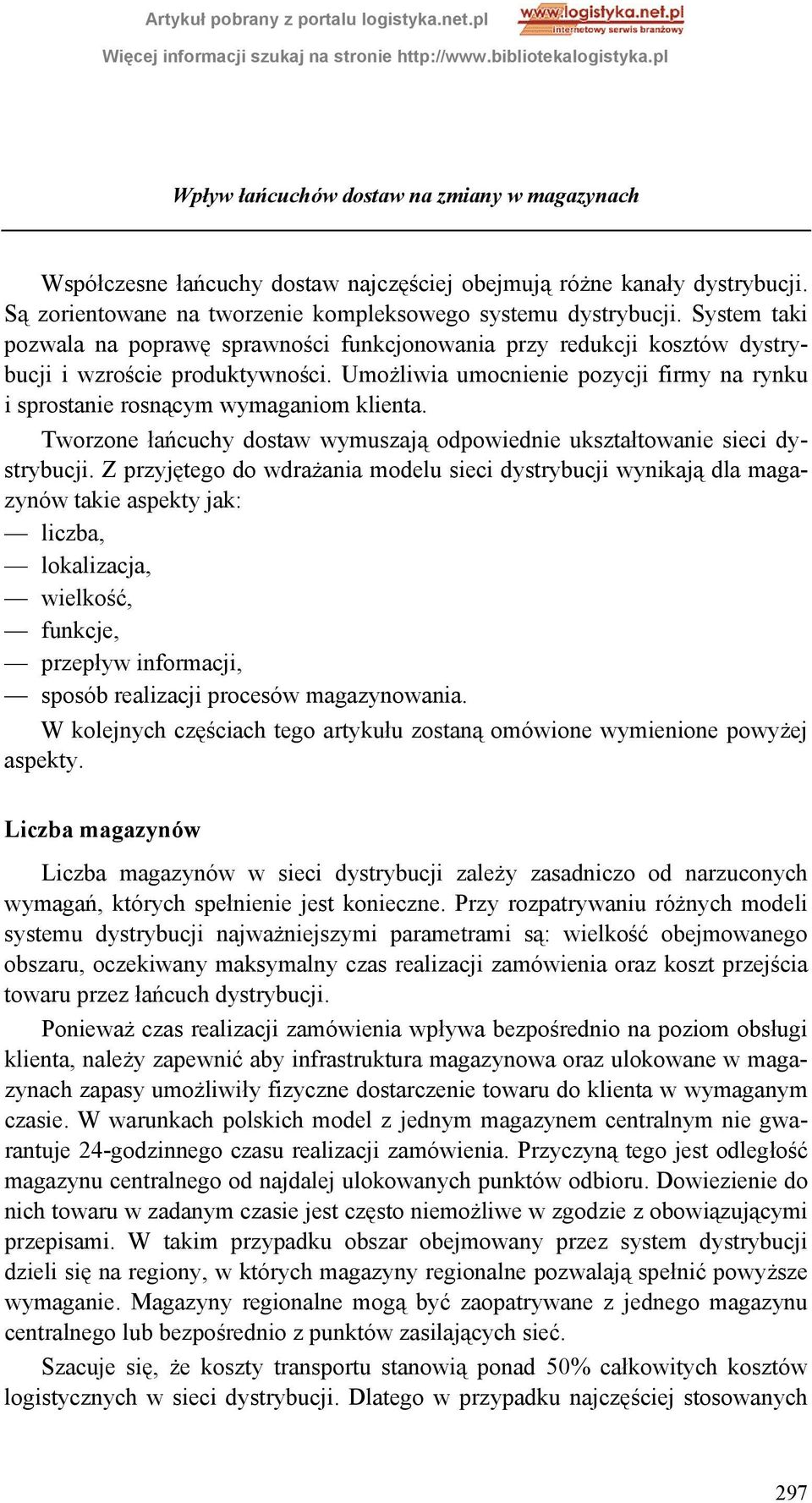 Umożliwia umocnienie pozycji firmy na rynku i sprostanie rosnącym wymaganiom klienta. Tworzone łańcuchy dostaw wymuszają odpowiednie ukształtowanie sieci dystrybucji.