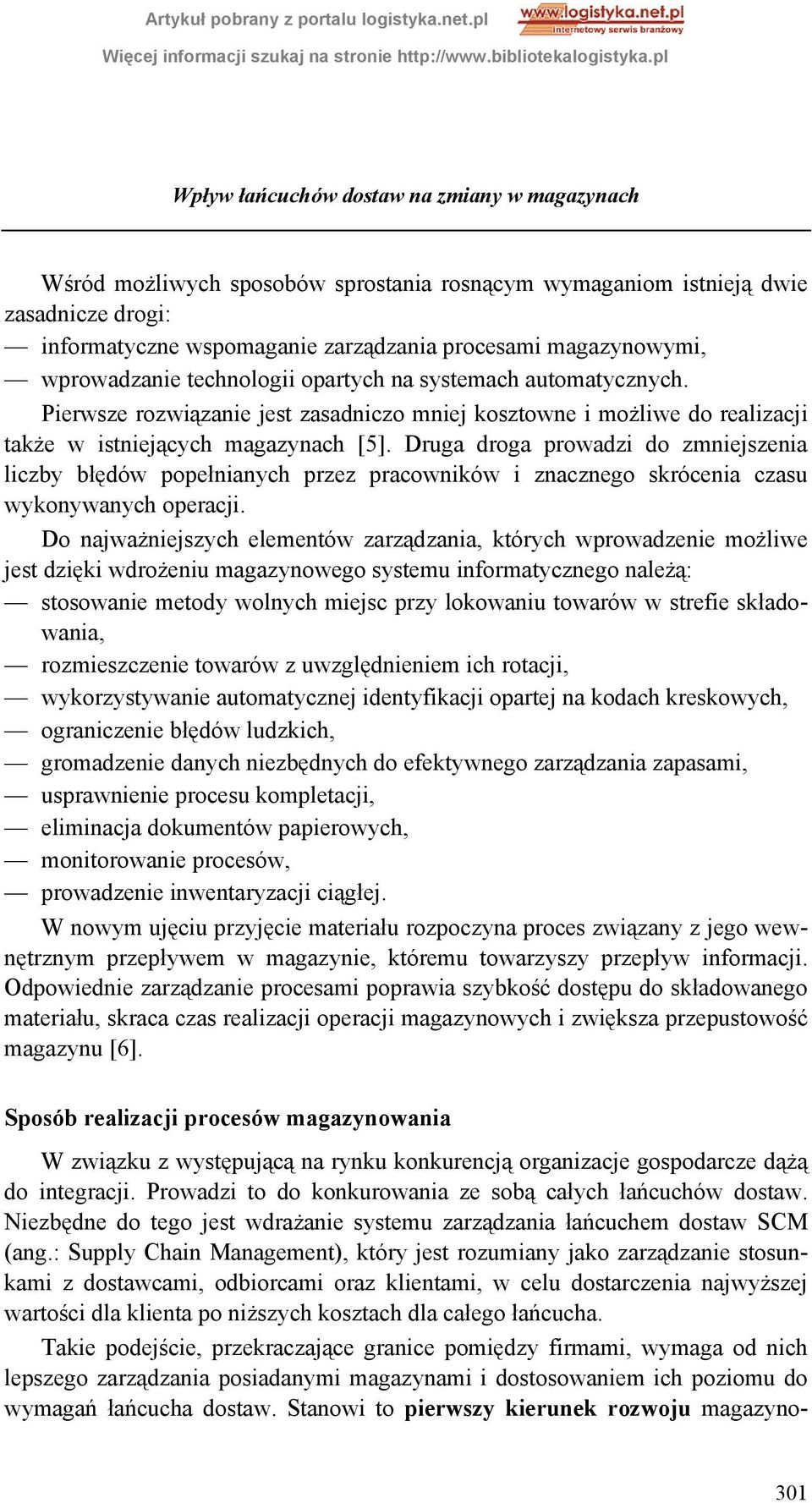 Druga droga prowadzi do zmniejszenia liczby błędów popełnianych przez pracowników i znacznego skrócenia czasu wykonywanych operacji.