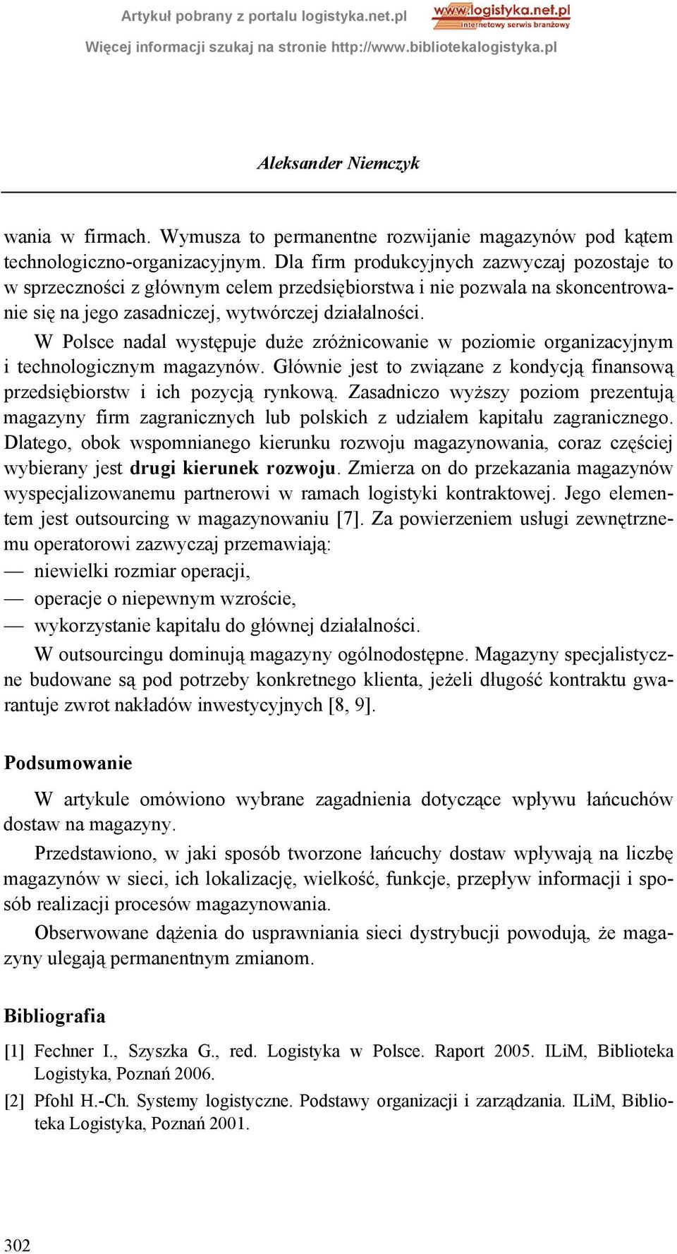 W Polsce nadal występuje duże zróżnicowanie w poziomie organizacyjnym i technologicznym magazynów. Głównie jest to związane z kondycją finansową przedsiębiorstw i ich pozycją rynkową.