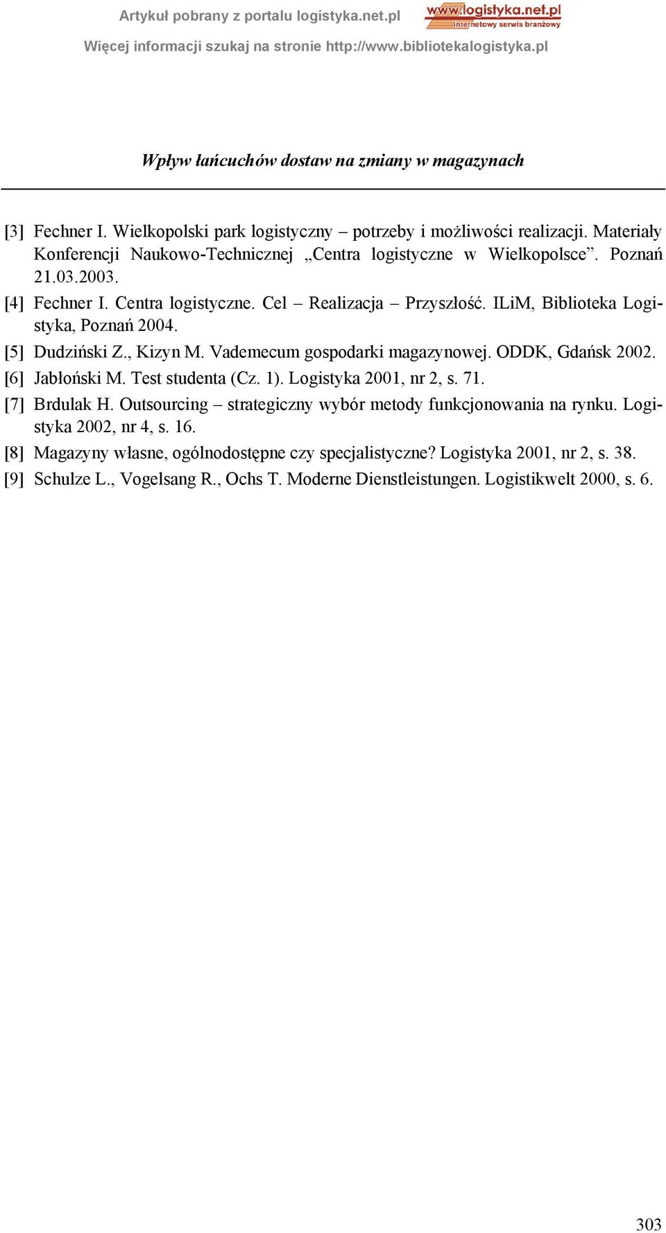 ILiM, Biblioteka Logistyka, Poznań 2004. [5] Dudziński Z., Kizyn M. Vademecum gospodarki magazynowej. ODDK, Gdańsk 2002. [6] Jabłoński M. Test studenta (Cz. 1). Logistyka 2001, nr 2, s. 71.