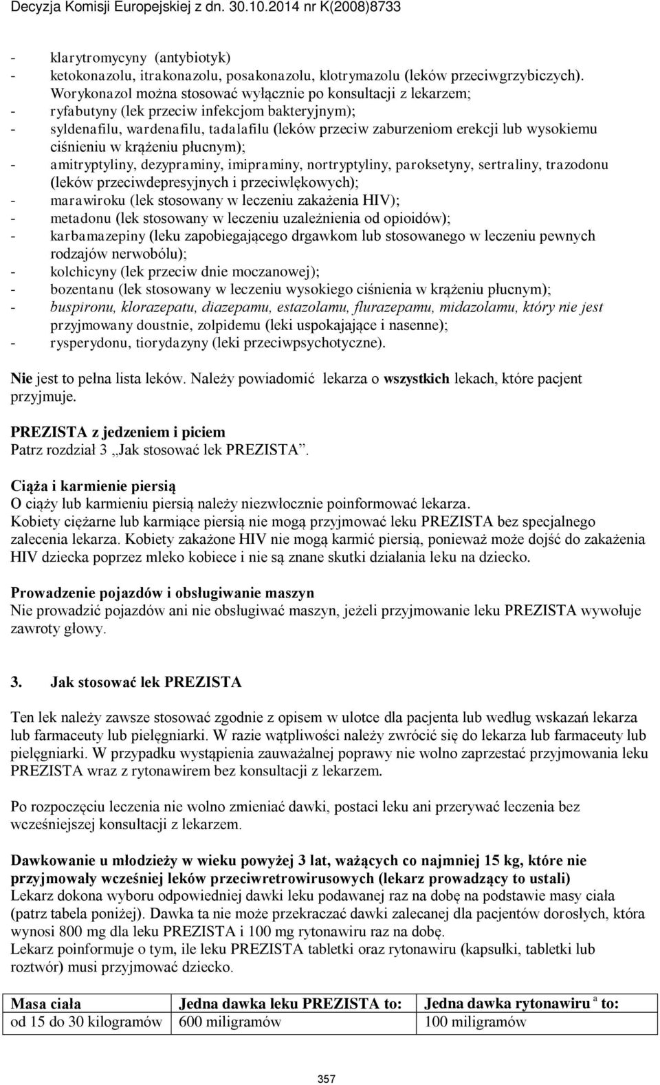 wysokiemu ciśnieniu w krążeniu płucnym); - amitryptyliny, dezypraminy, imipraminy, nortryptyliny, paroksetyny, sertraliny, trazodonu (leków przeciwdepresyjnych i przeciwlękowych); - marawiroku (lek