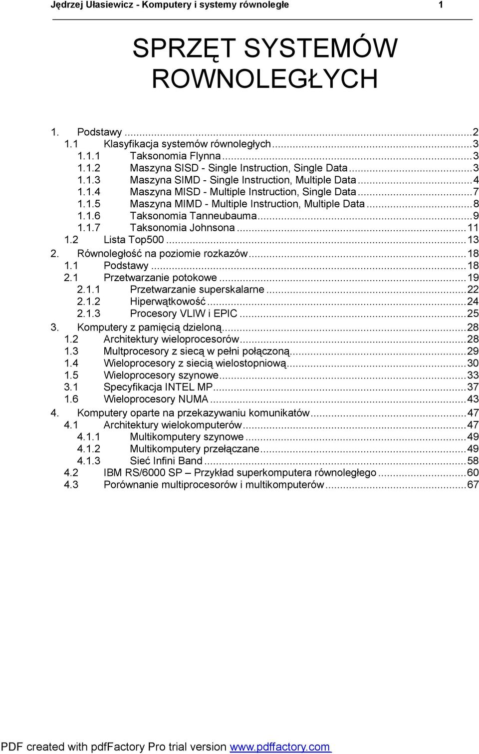 ..9 1.1.7 Taksonomia Johnsona...11 1.2 Lista Top500...13 2. Równoległość na poziomie rozkazów...18 1.1 Podstawy...18 2.1 Przetwarzanie potokowe...19 2.1.1 Przetwarzanie superskalarne...22 2.1.2 Hiperwątkowość.