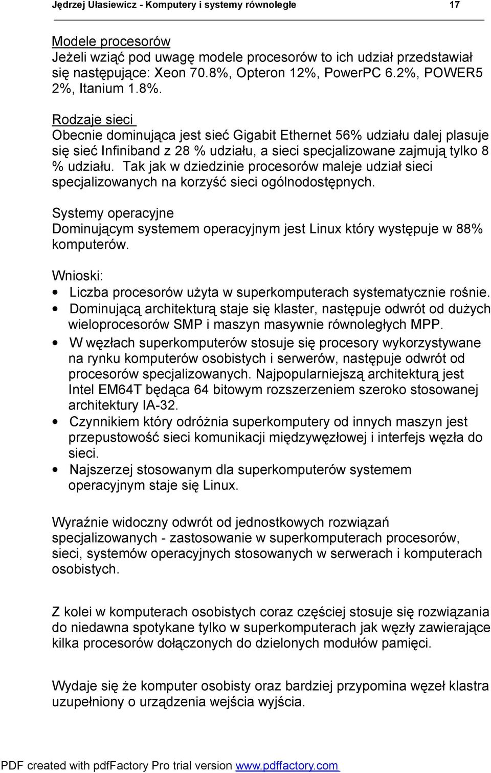 Tak jak w dziedzinie procesorów maleje udział sieci specjalizowanych na korzyść sieci ogólnodostępnych. Systemy operacyjne Dominującym systemem operacyjnym jest Linux który występuje w 88% komputerów.