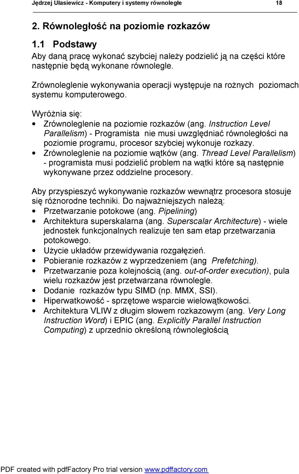 Zrównoleglenie wykonywania operacji występuje na rożnych poziomach systemu komputerowego. Wyróżnia się: Zrównoleglenie na poziomie rozkazów (ang.