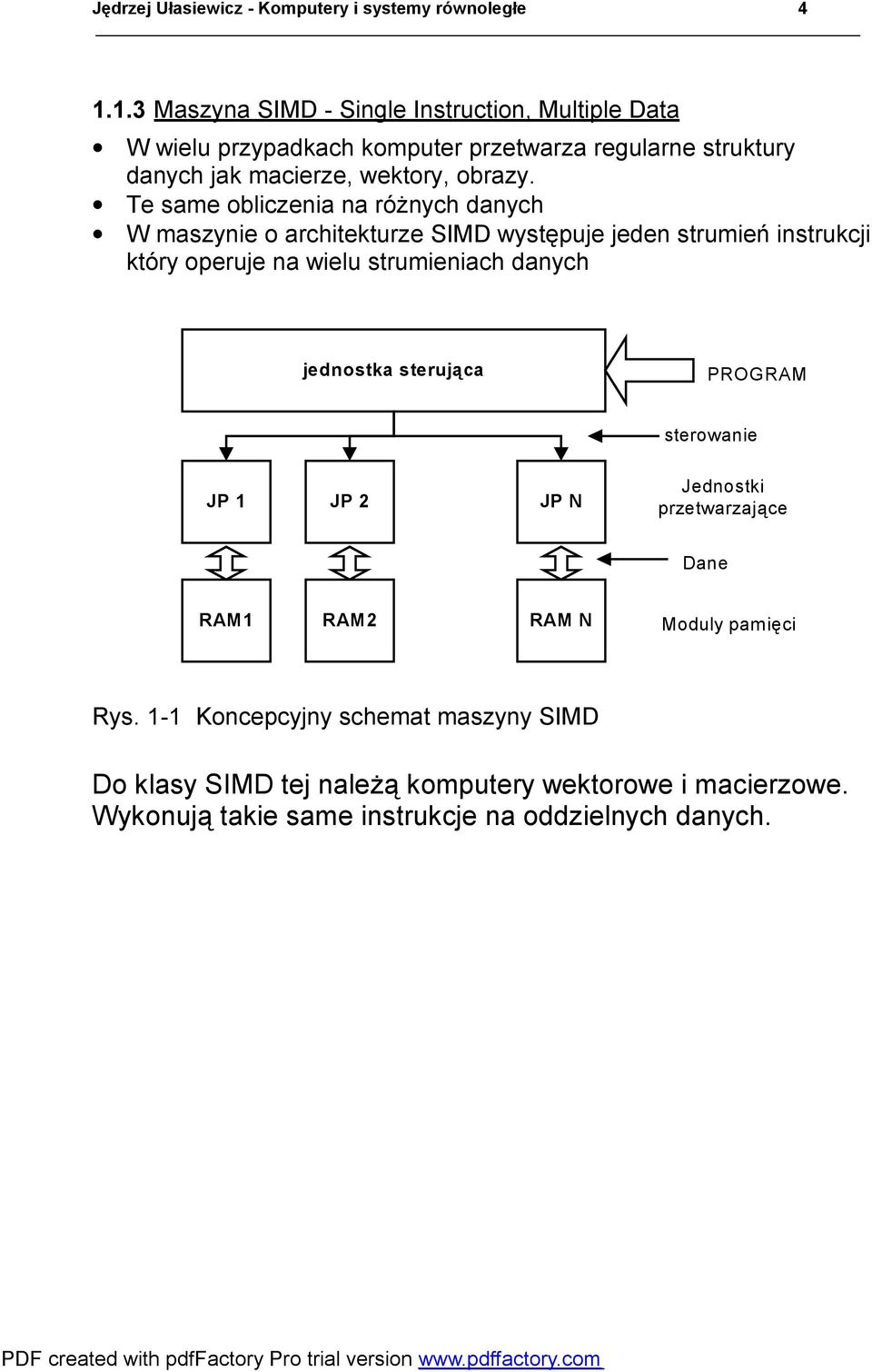 Te same obliczenia na różnych danych W maszynie o architekturze SIMD występuje jeden strumień instrukcji który operuje na wielu strumieniach danych