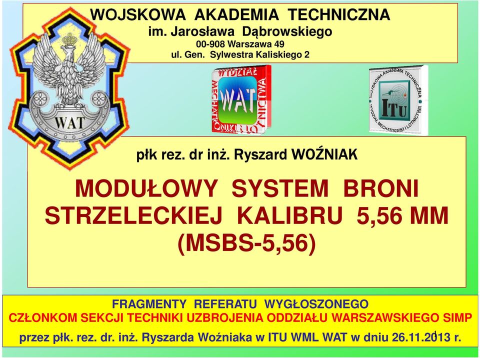 Ryszard WOŹNIAK MODUŁOWY SYSTEM BRONI STRZELECKIEJ KALIBRU 5,56 MM (MSBS-5,56) FRAGMENTY