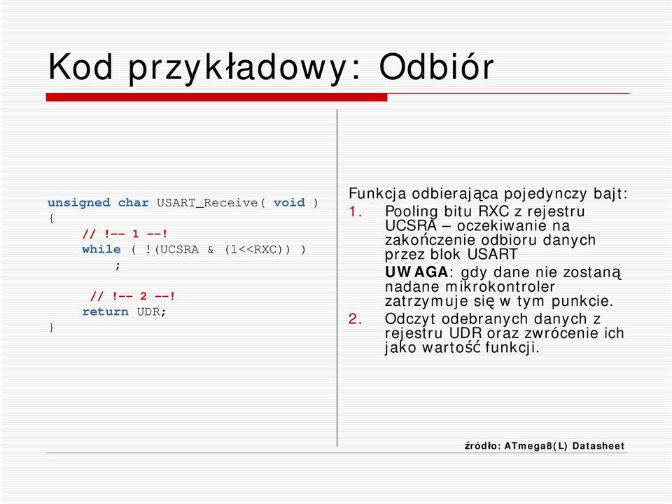 Pling bitu RXC z rejestru UCSRA czekiwanie na zakńczenie dbiru danych przez blk USART UWAGA: gdy dane nie